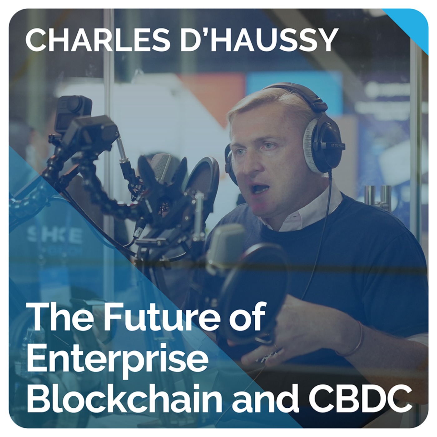 The Future of Enterprise Blockchain and CBDC (ft. Charles d’Haussy)