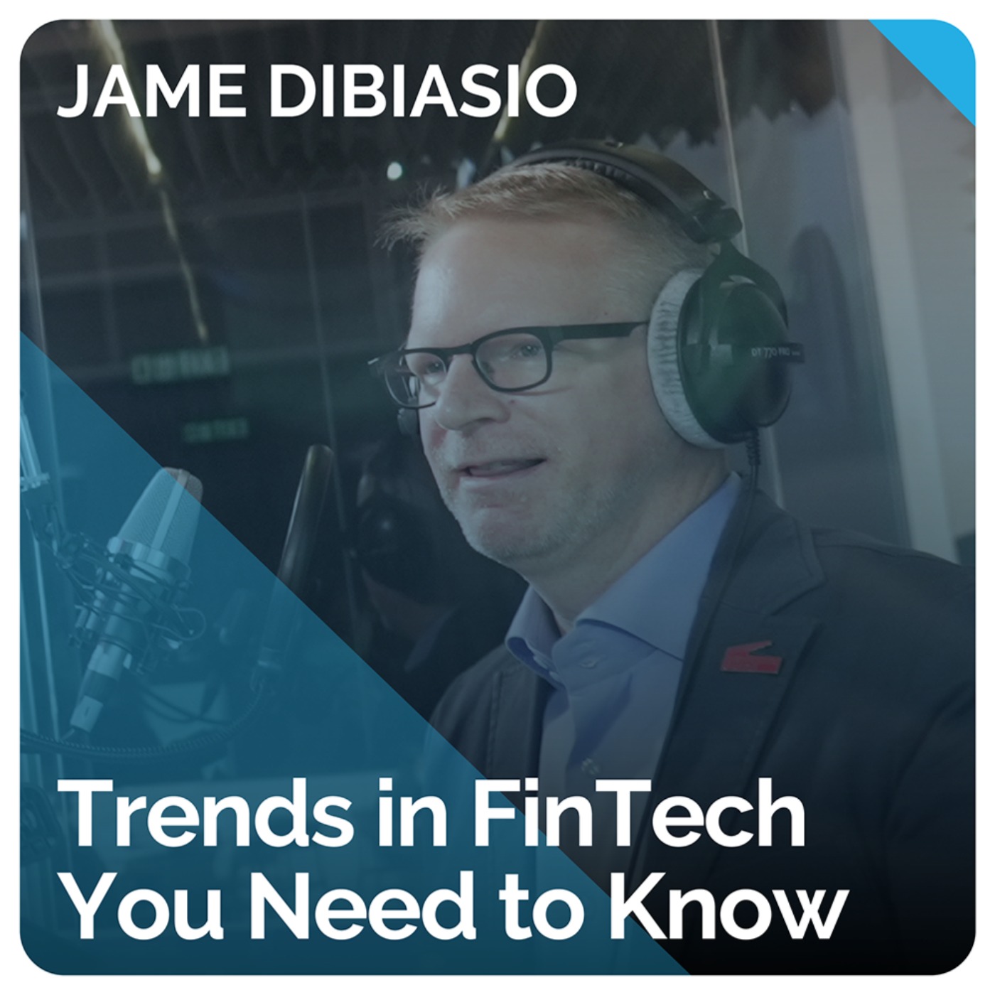 Trends in FinTech You Need to Know (ft. Jame DiBiasio)