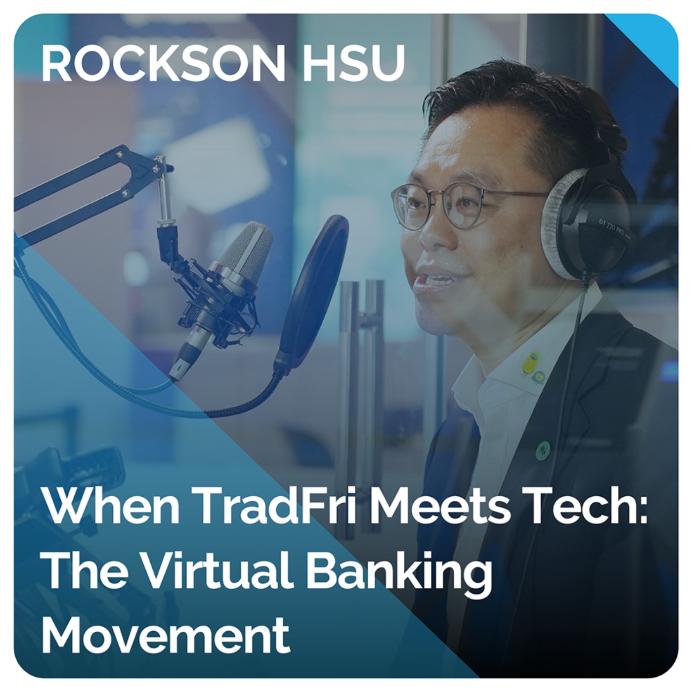 When TradFri Meets Tech: The Virtual Banking Movement (ft. Rockson Hsu)