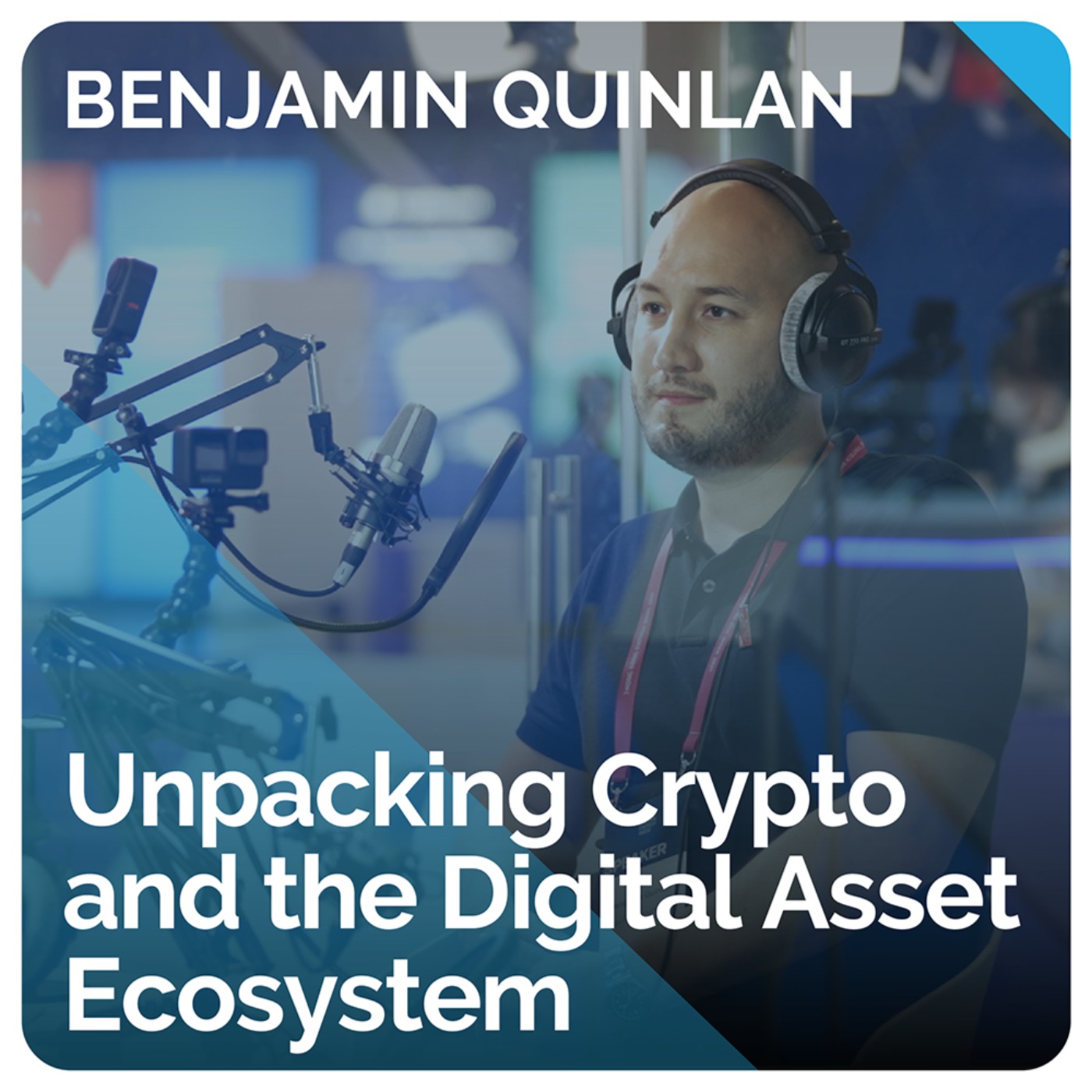 Unpacking Crypto and the Digital Asset Ecosystem (ft. Benjamin Quinlan)