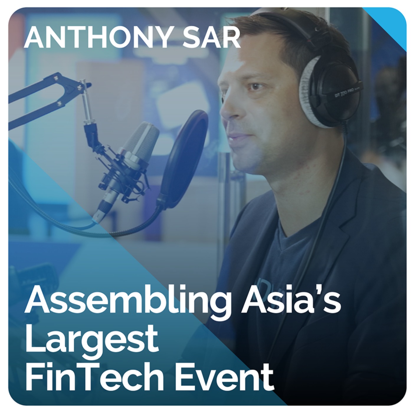 Assembling Asia’s Largest FinTech Event (ft. Anthony Sar)