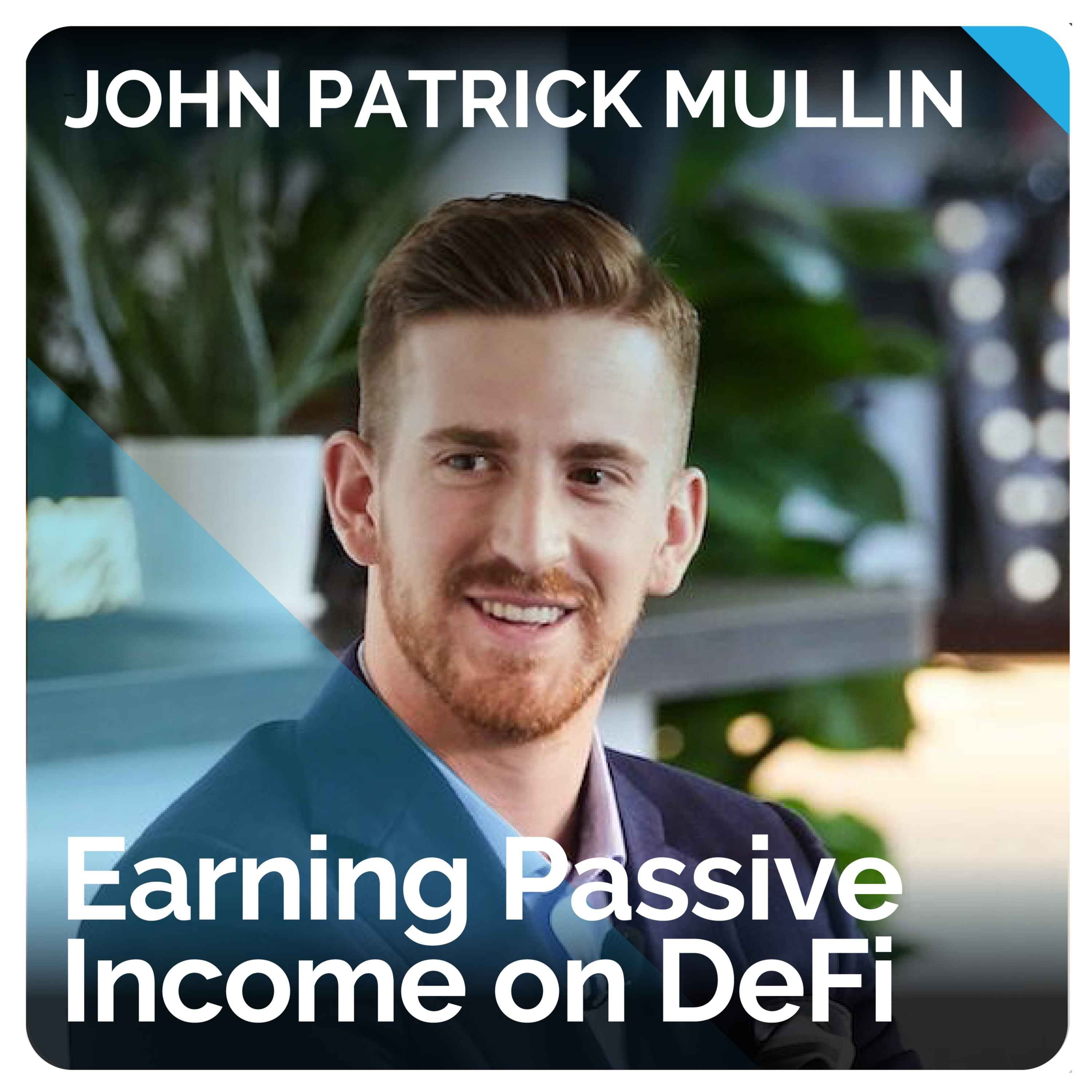Earning Passive Income on DeFi (ft. John Patrick Mullin)