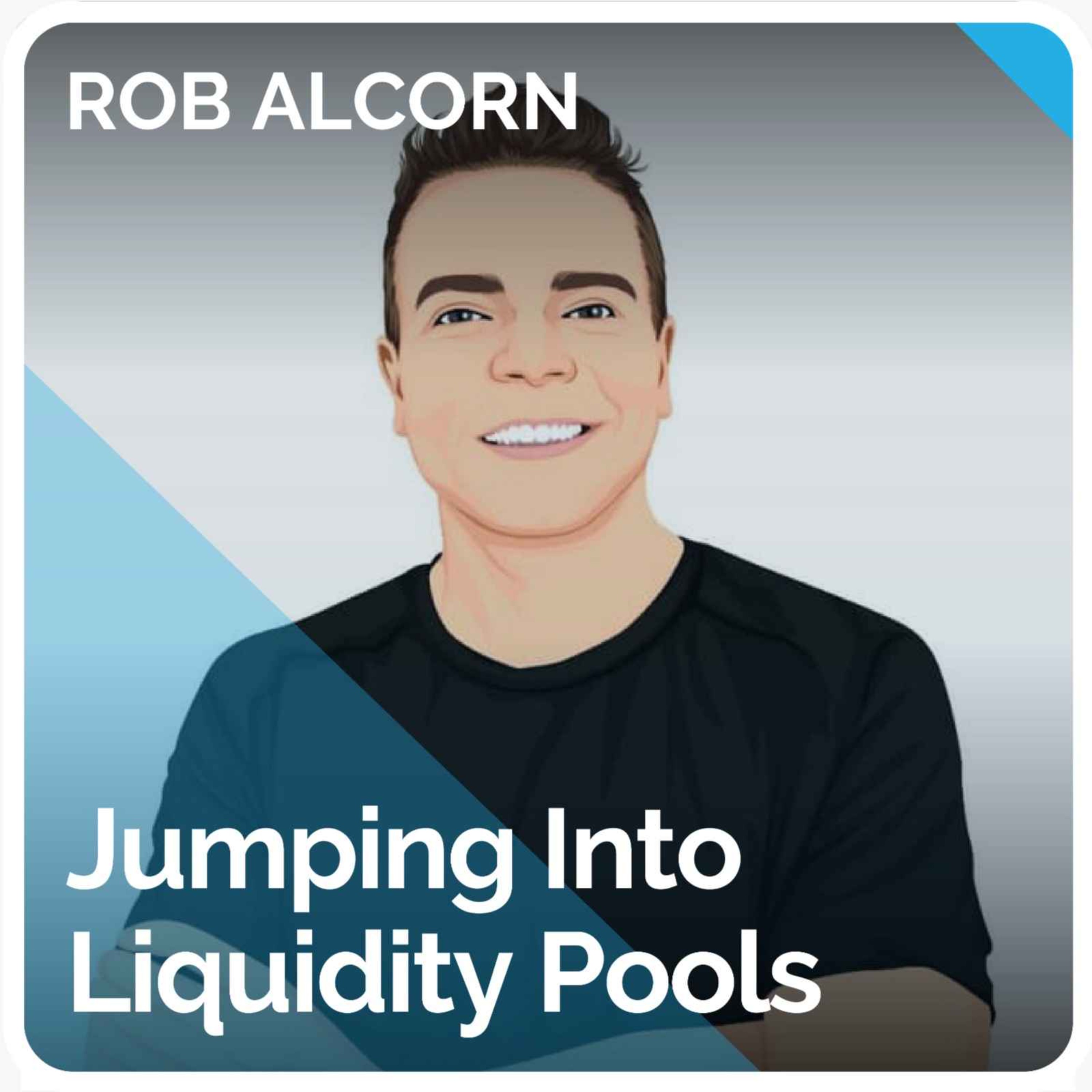 Jumping Into Liquidity Pools (ft. Rob Alcorn)