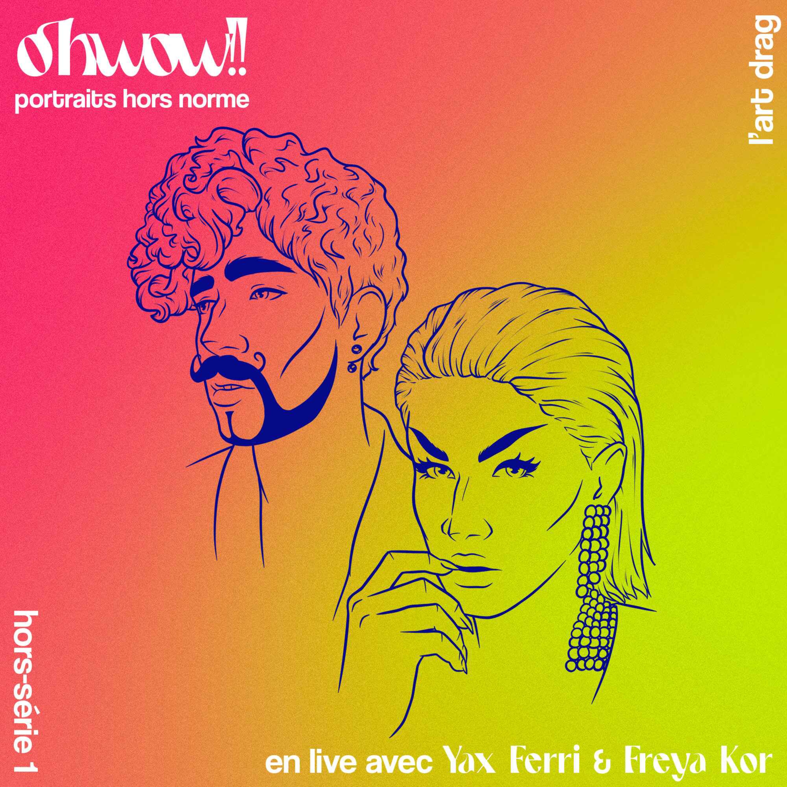 cover art for Hors-Série #1 : L'art du drag avec Yax Ferri et Freya Kor