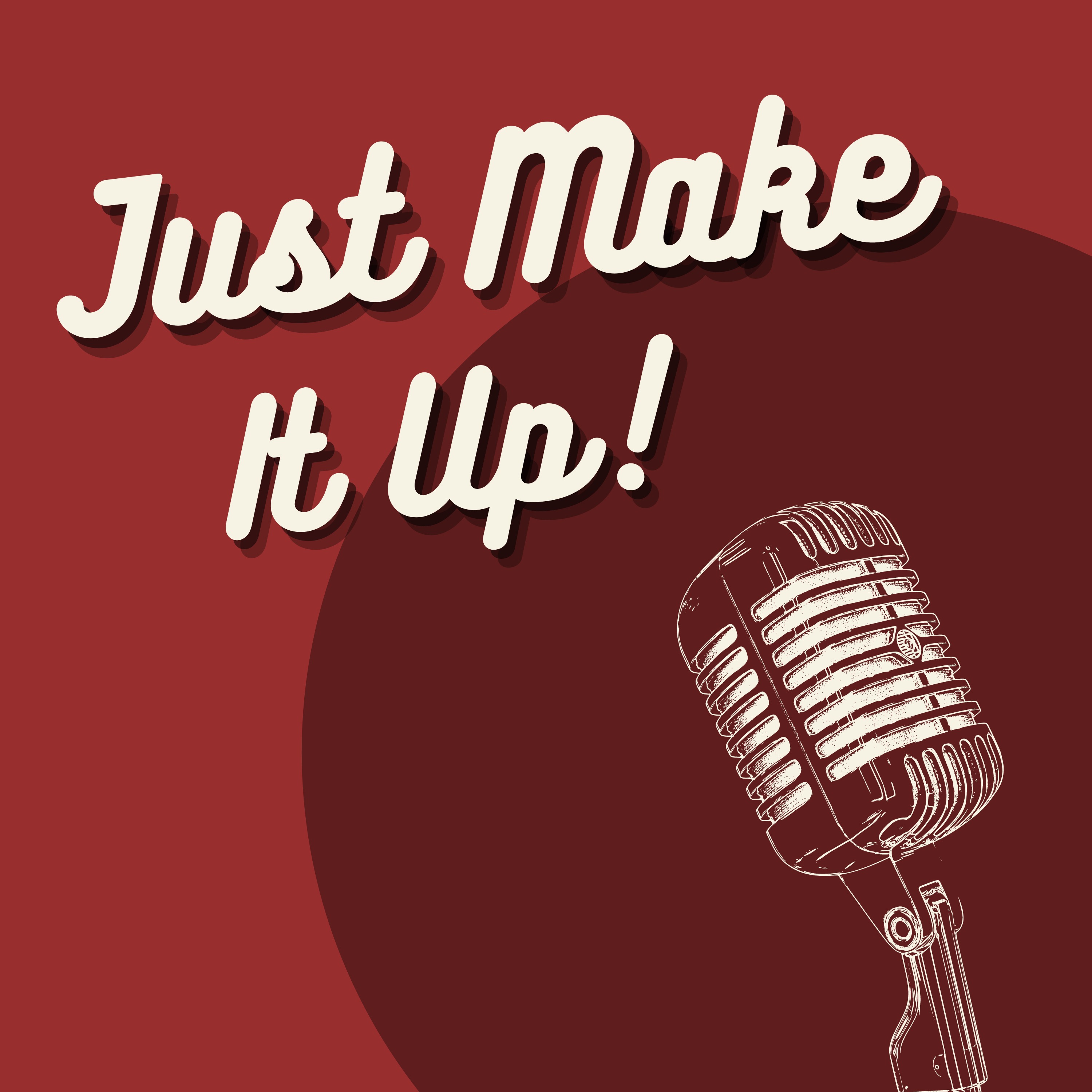 Just Make It Up: Ep 2