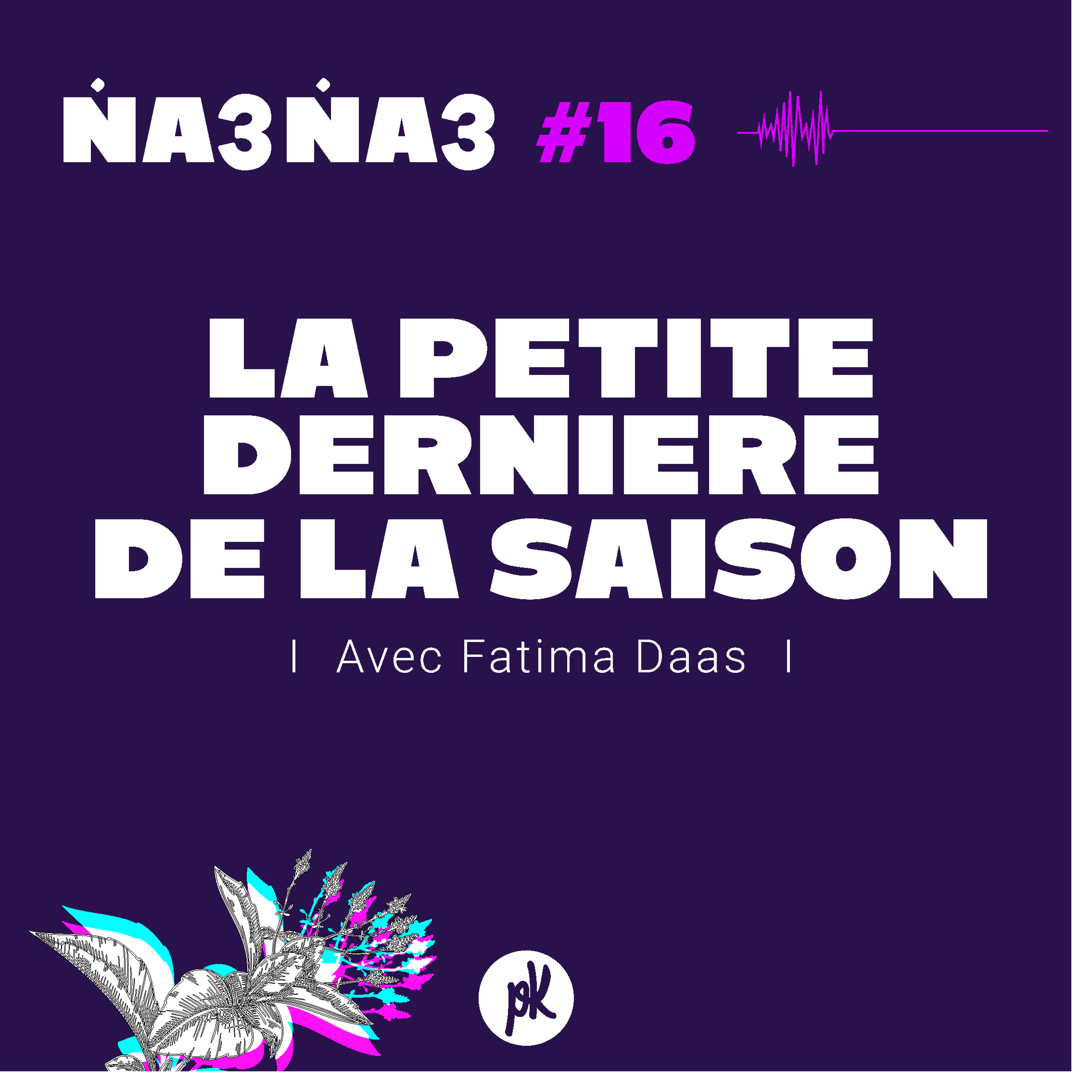 Na3Na3 #16 - La petite dernière de la saison (avec Fatima Daas)