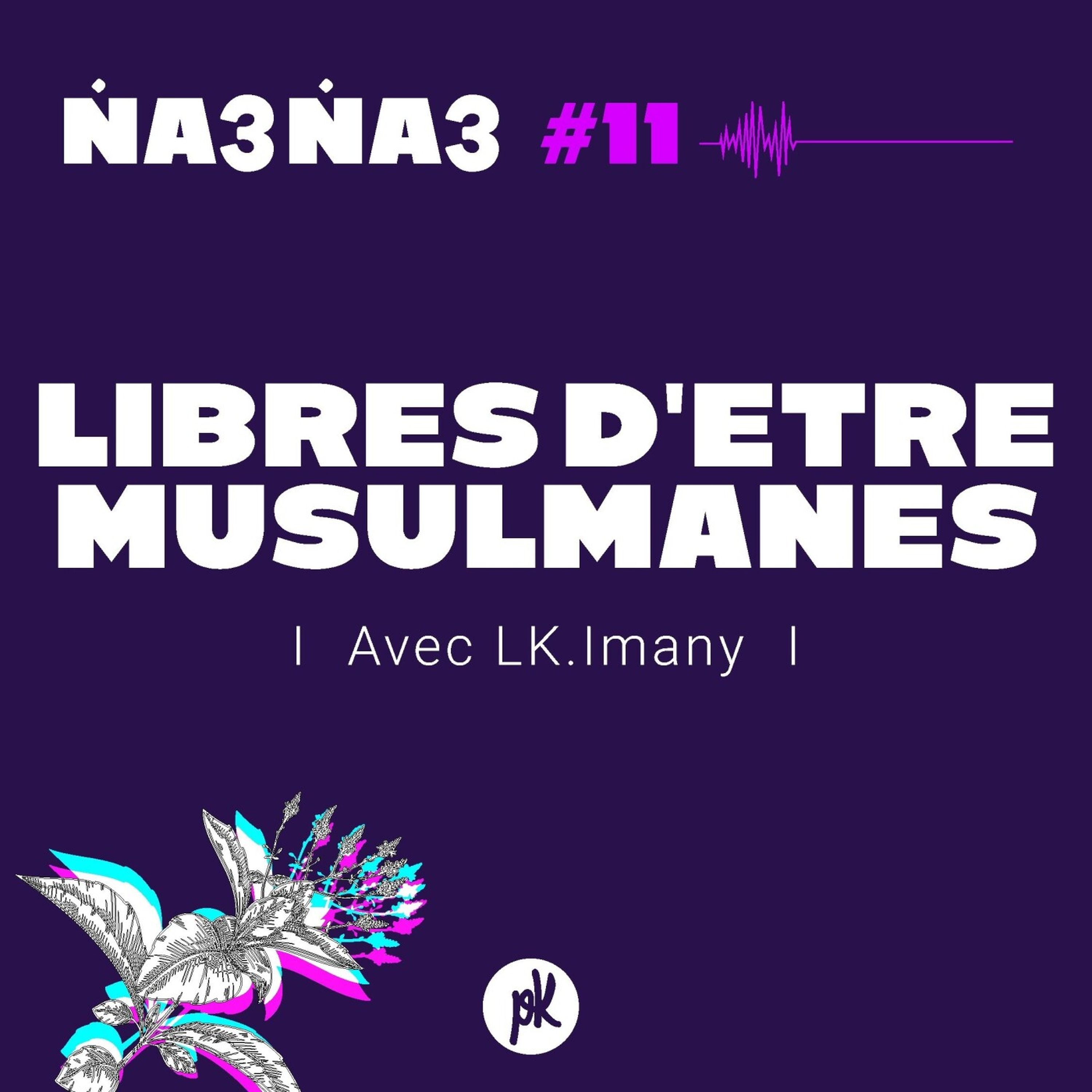 Na3na3 #11  - Libres d'être musulmanes (avec LK.Imany)