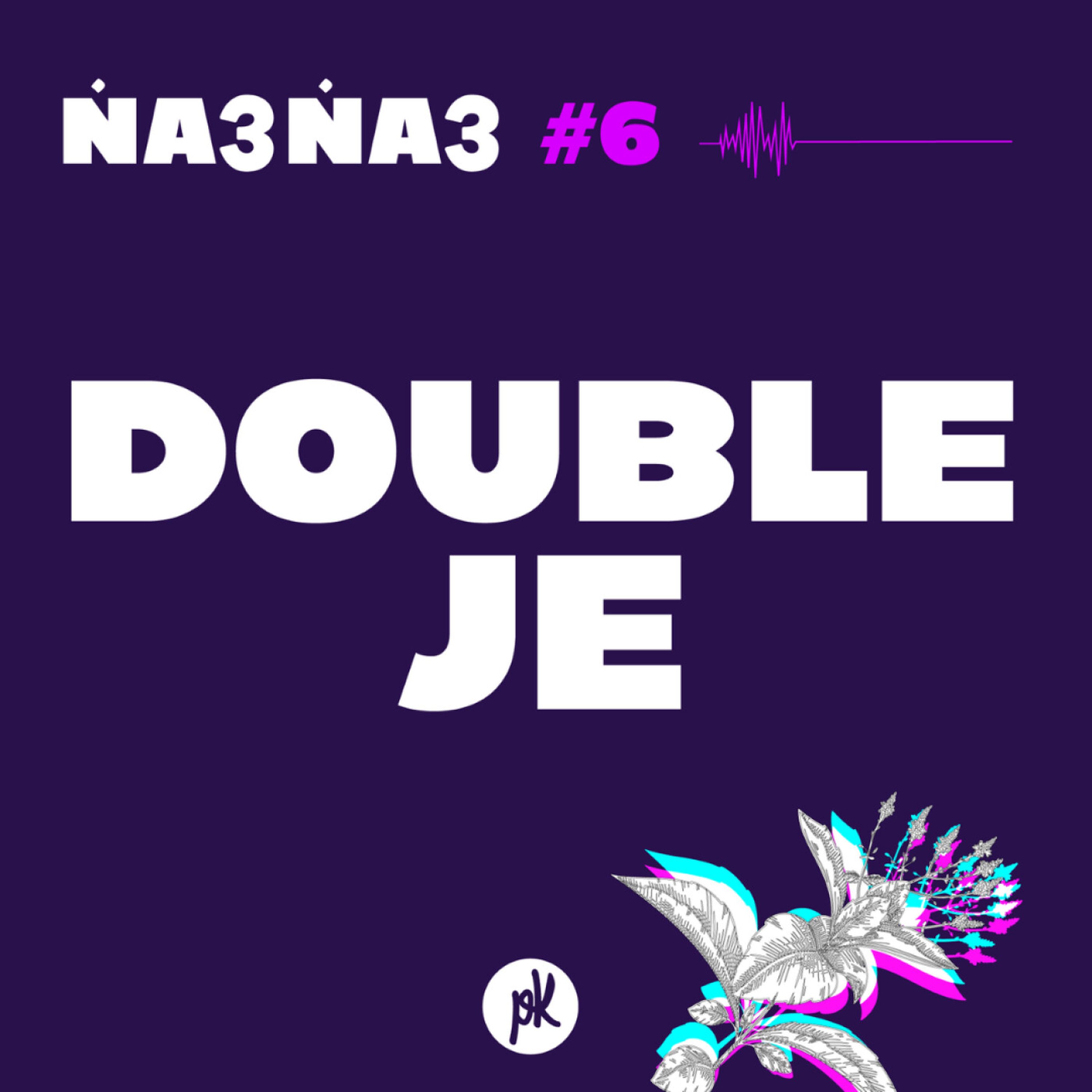 Na3na3 #6 - Double Je (avec Nesrine Slaoui)