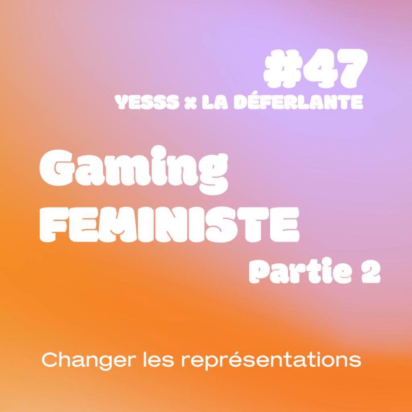 YESSS #47 Gaming FEMINISTE partie 2