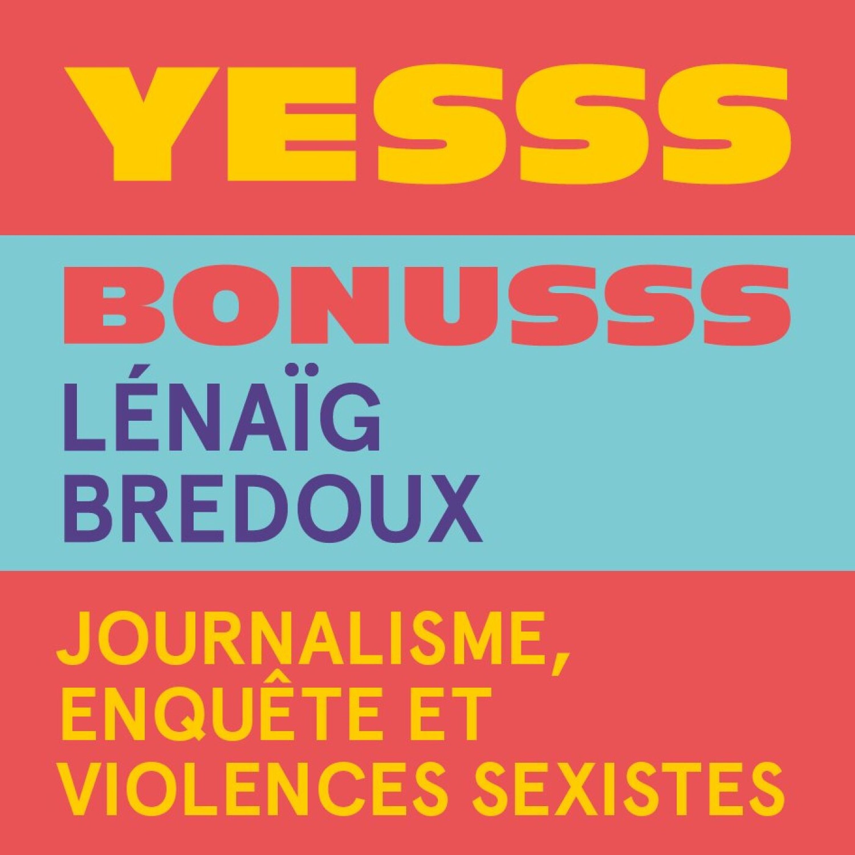 cover art for YESSS #39 - BONUSSS - Lénaïg Bredoux, journalisme, enquête et violences sexistes