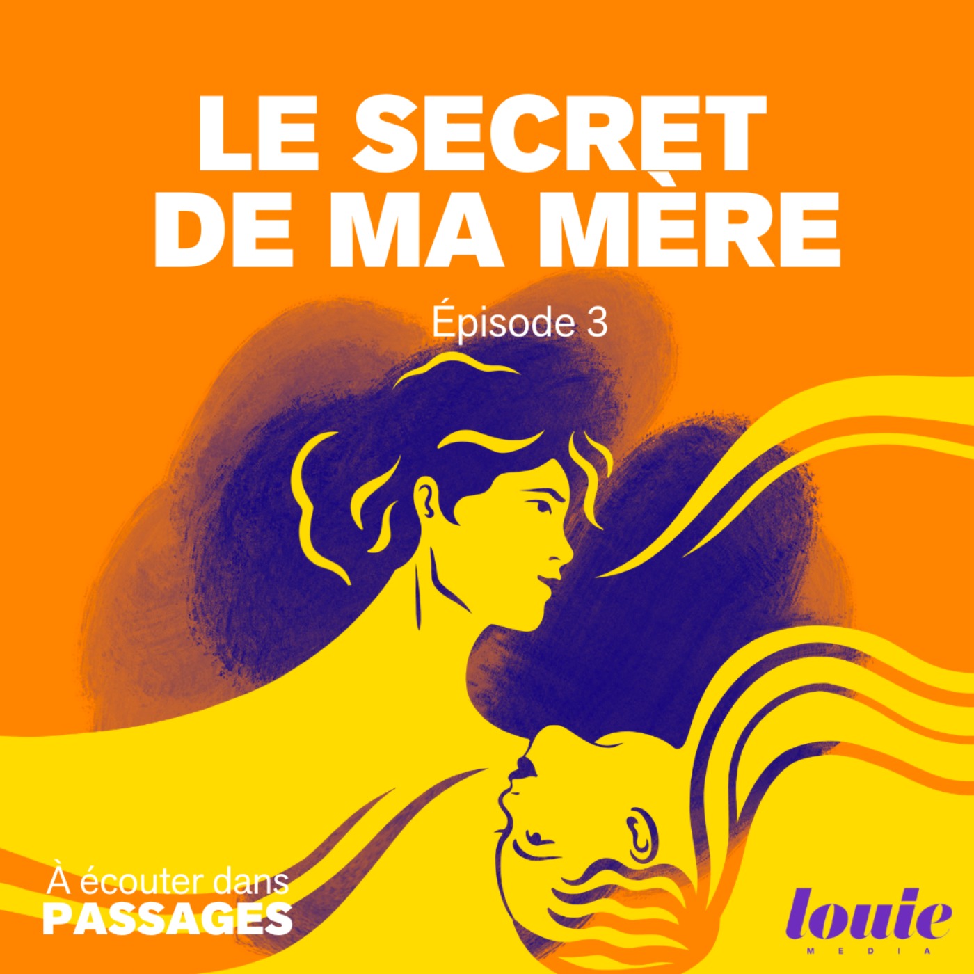 Passages, le podcast d'histoires vraies de Louie Media - Le secret de ma mère : Telle mère, telles filles 3/3 