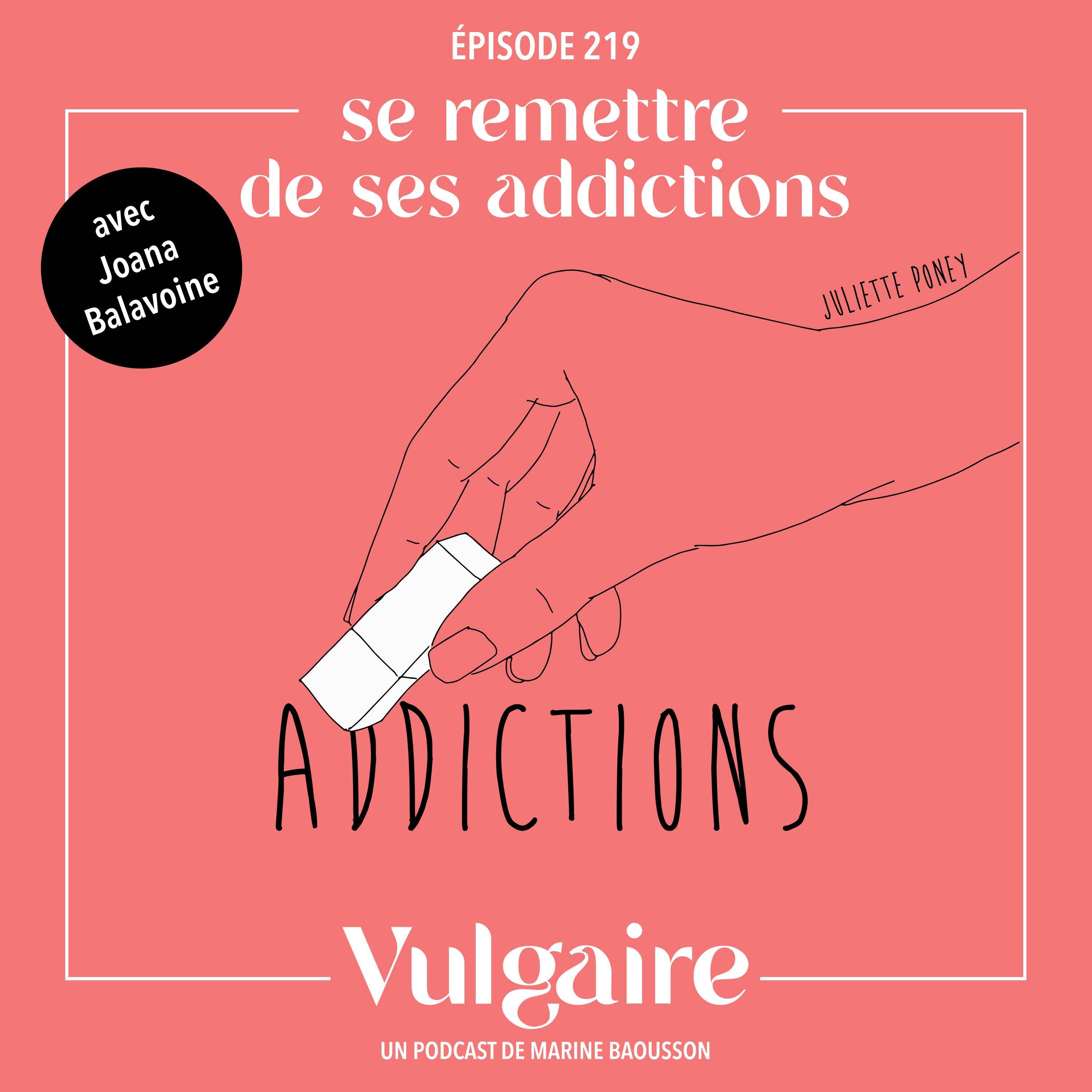 SE REMETTRE DE SES ADDICTIONS - Avec Joana Balavoine - Vulgaire | Acast