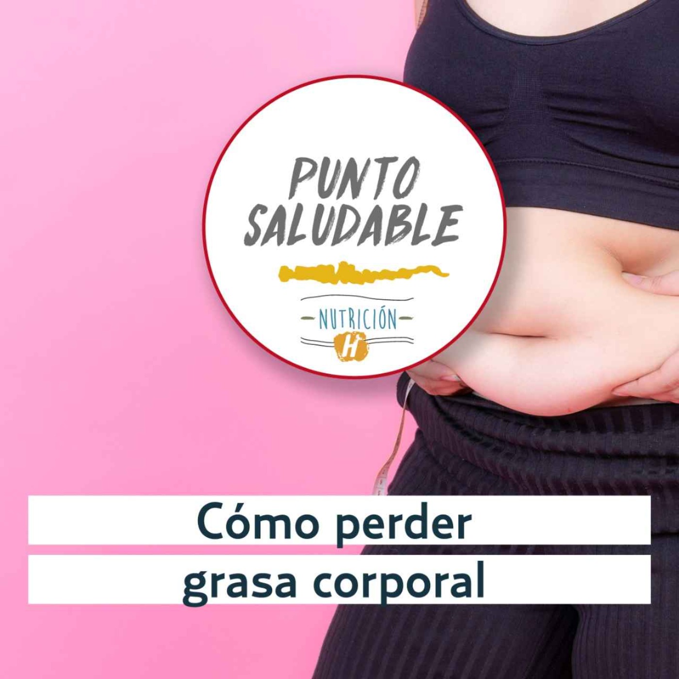Grasa corporal | Punto Saludable: ¿Qué te impide perder grasa?