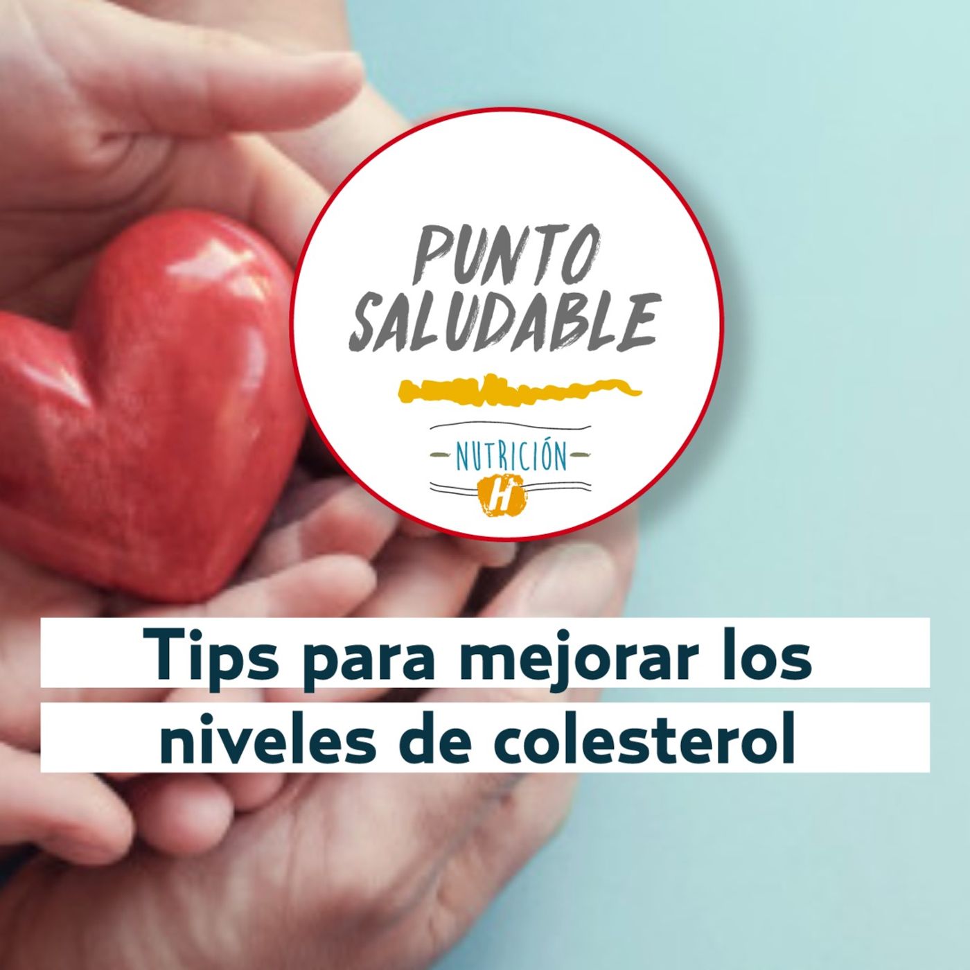 Comer Sano | Los tips de Punto Saludable para controlar el nivel de colesterol