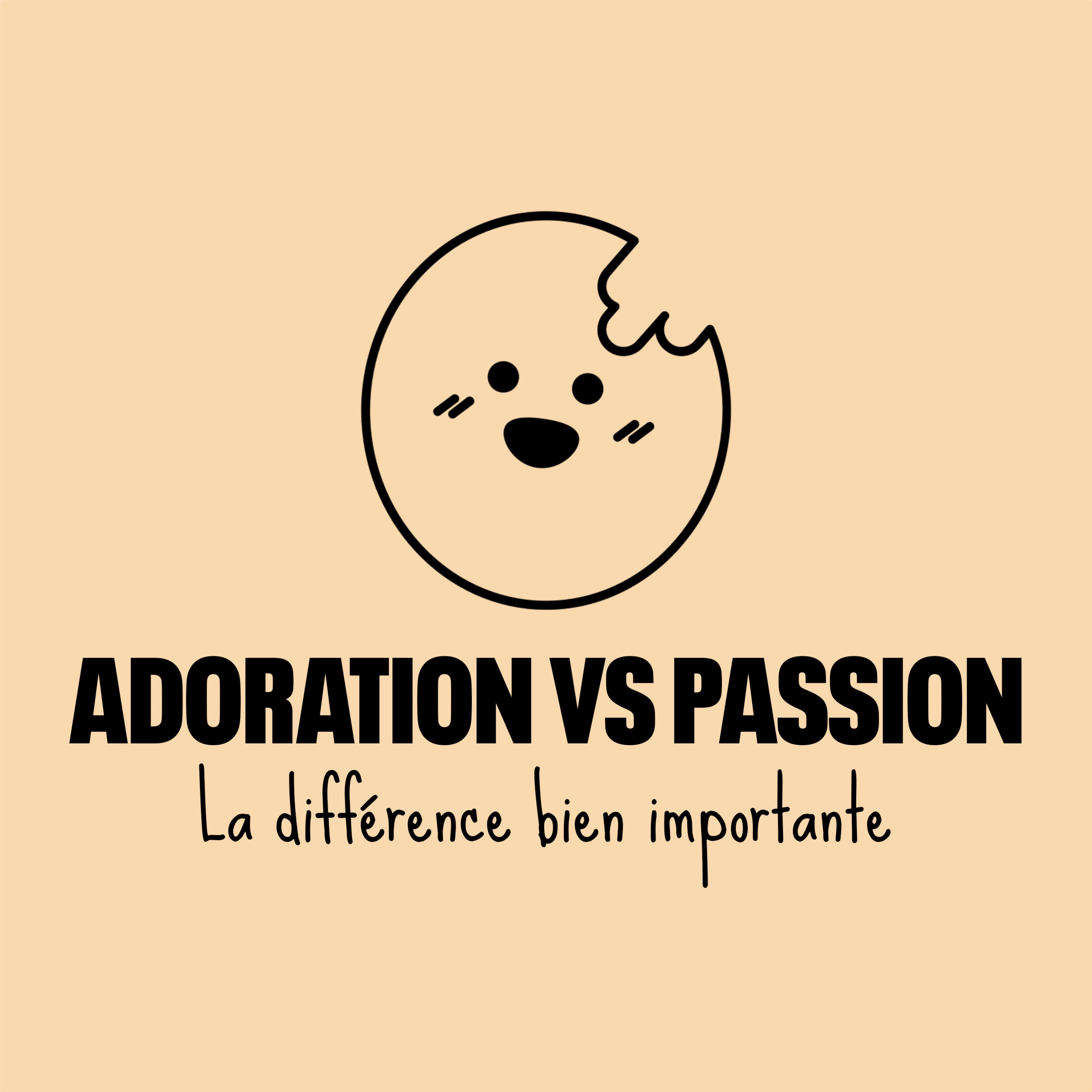 La différence entre la passion et l'adoration