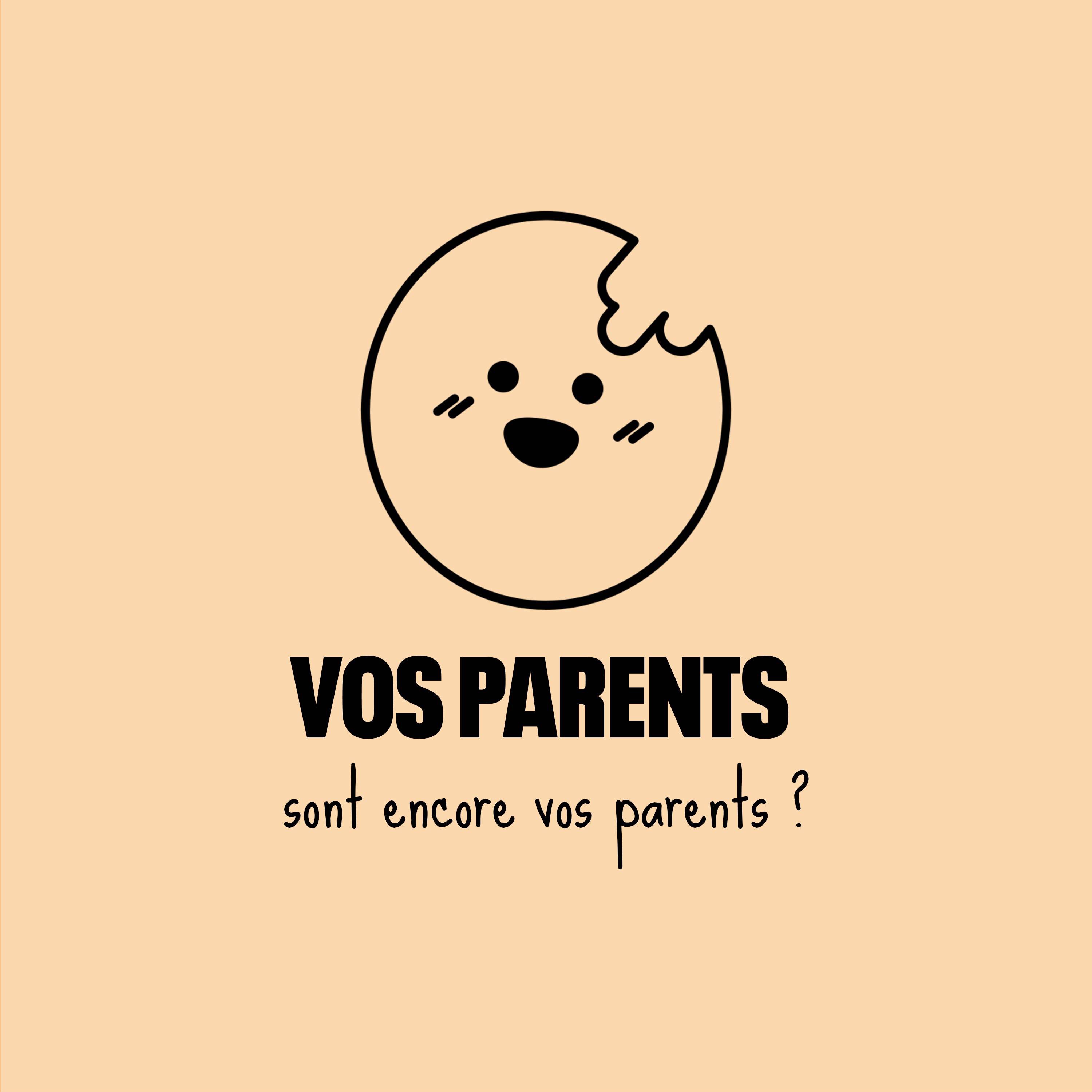 Vos parents ne sont plus vos parents, si ?