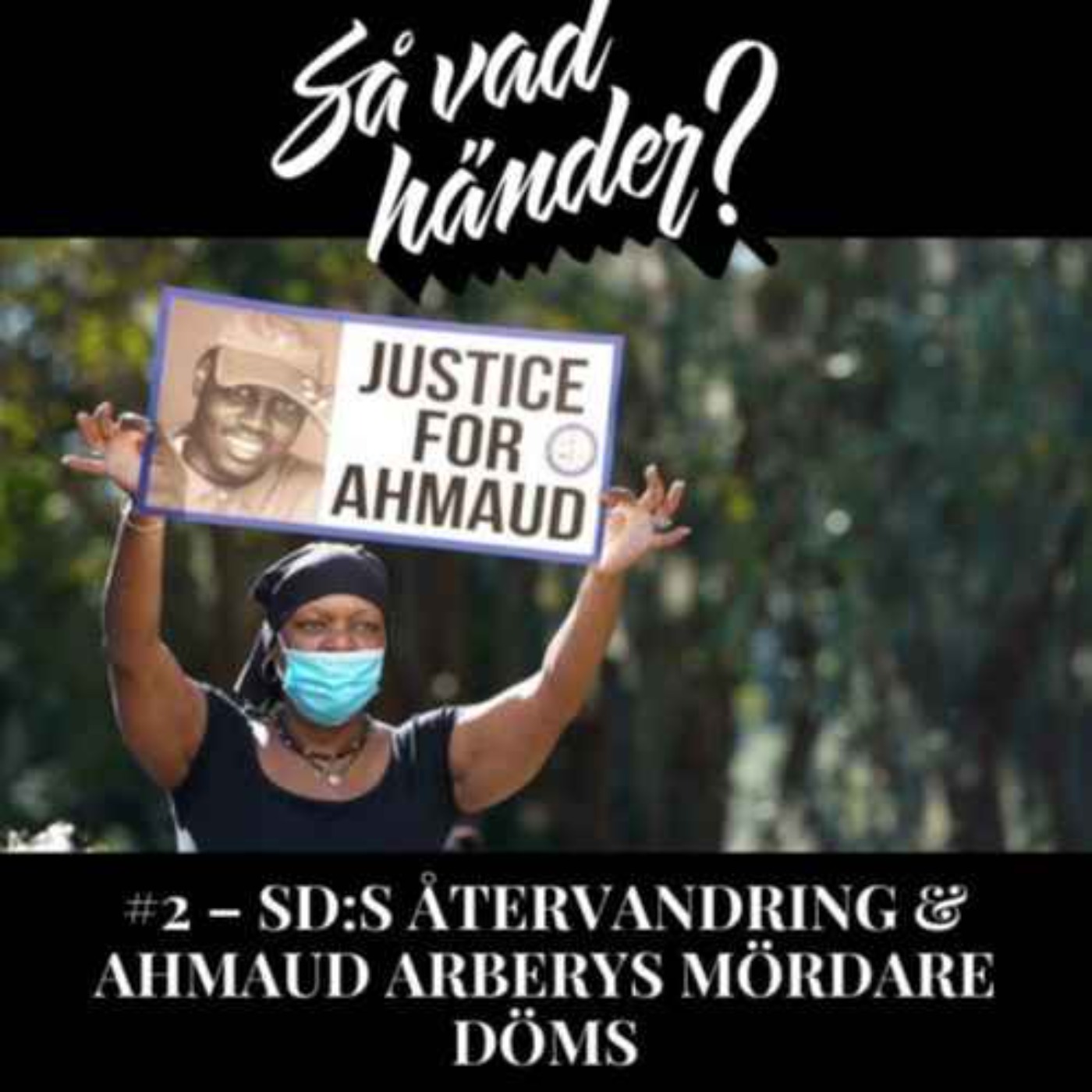 Så vad händer? #2 – SD:s återvandring & Ahmaud Arberys mördare döms