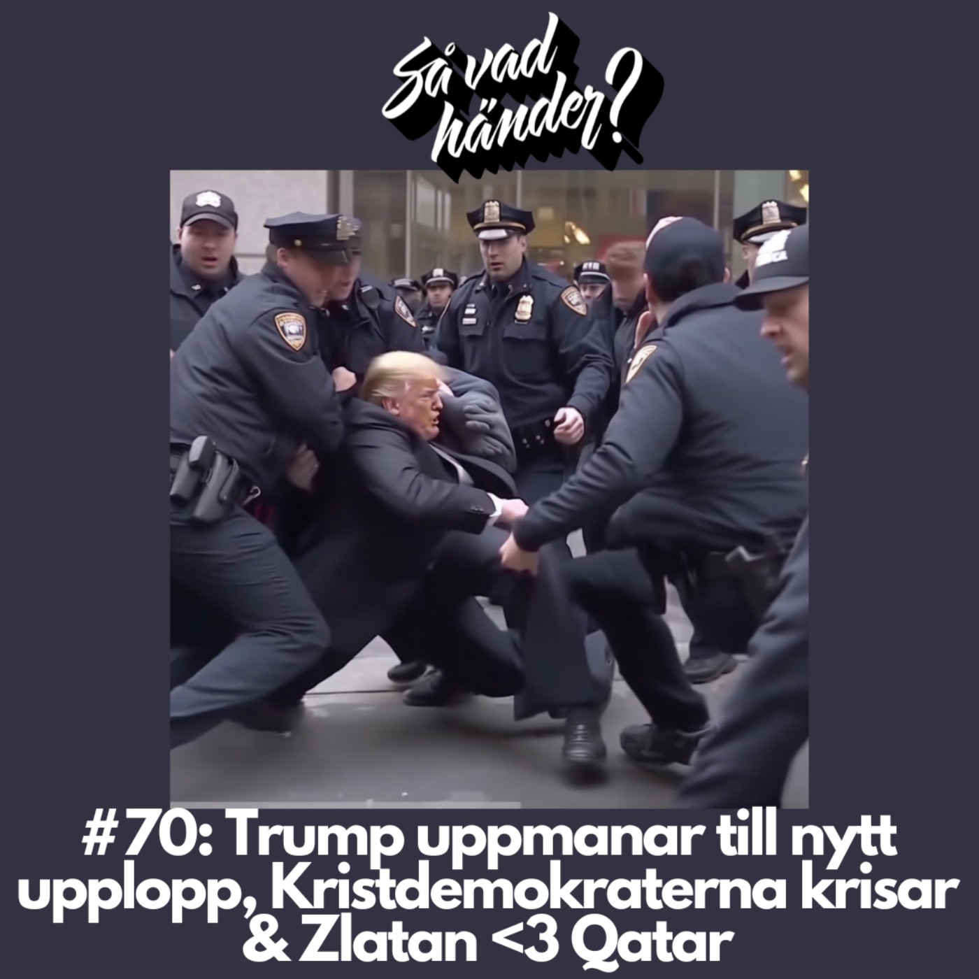 cover art for #70: Trump uppmanar till nytt upplopp, Kristdemokraterna krisar & Zlatan <3 Qatar