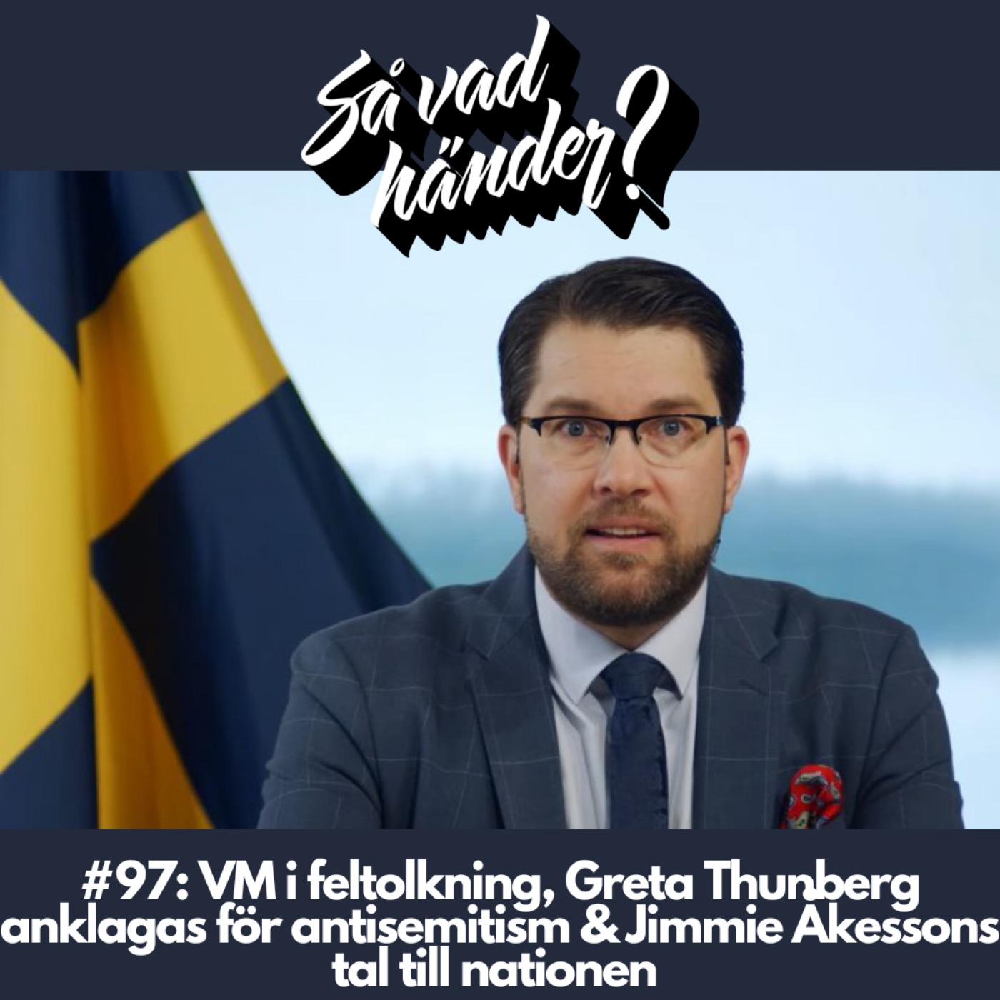 cover art for #97: VM i fultolkning, Greta Thunberg anklagas för antisemitism & Jimmie Åkessons tal till nationen 