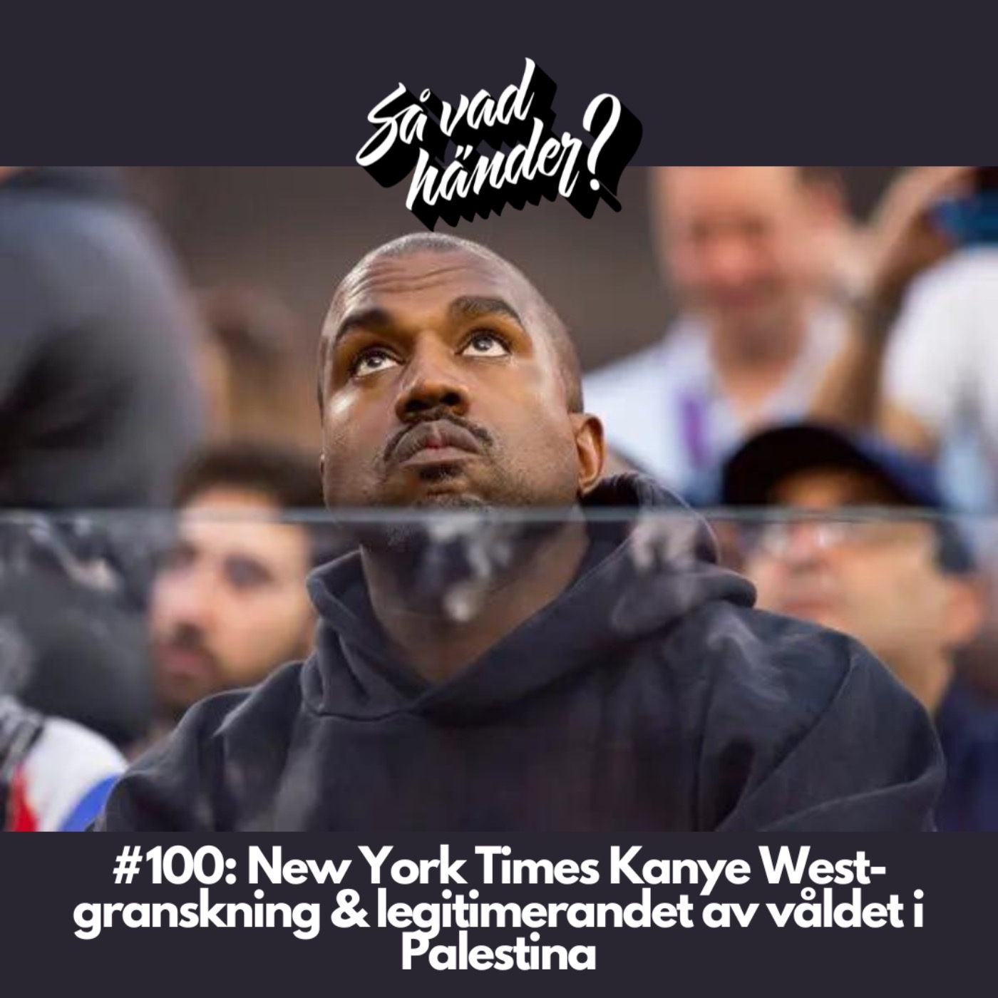 cover art for #100: New York Times Kanye West-granskning & legitimerandet av våldet i Palestina