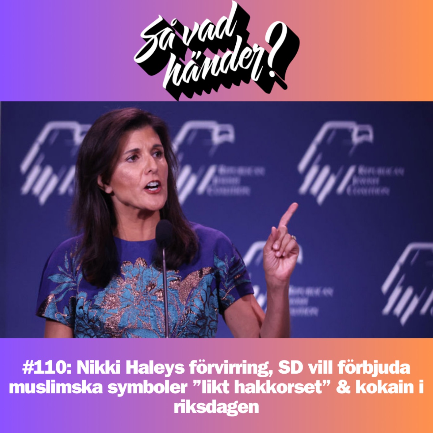 cover art for #110: Nikki Haleys förvirring, SD vill förbjuda muslimska symboler ”likt hakkorset” & kokain i riksdagen