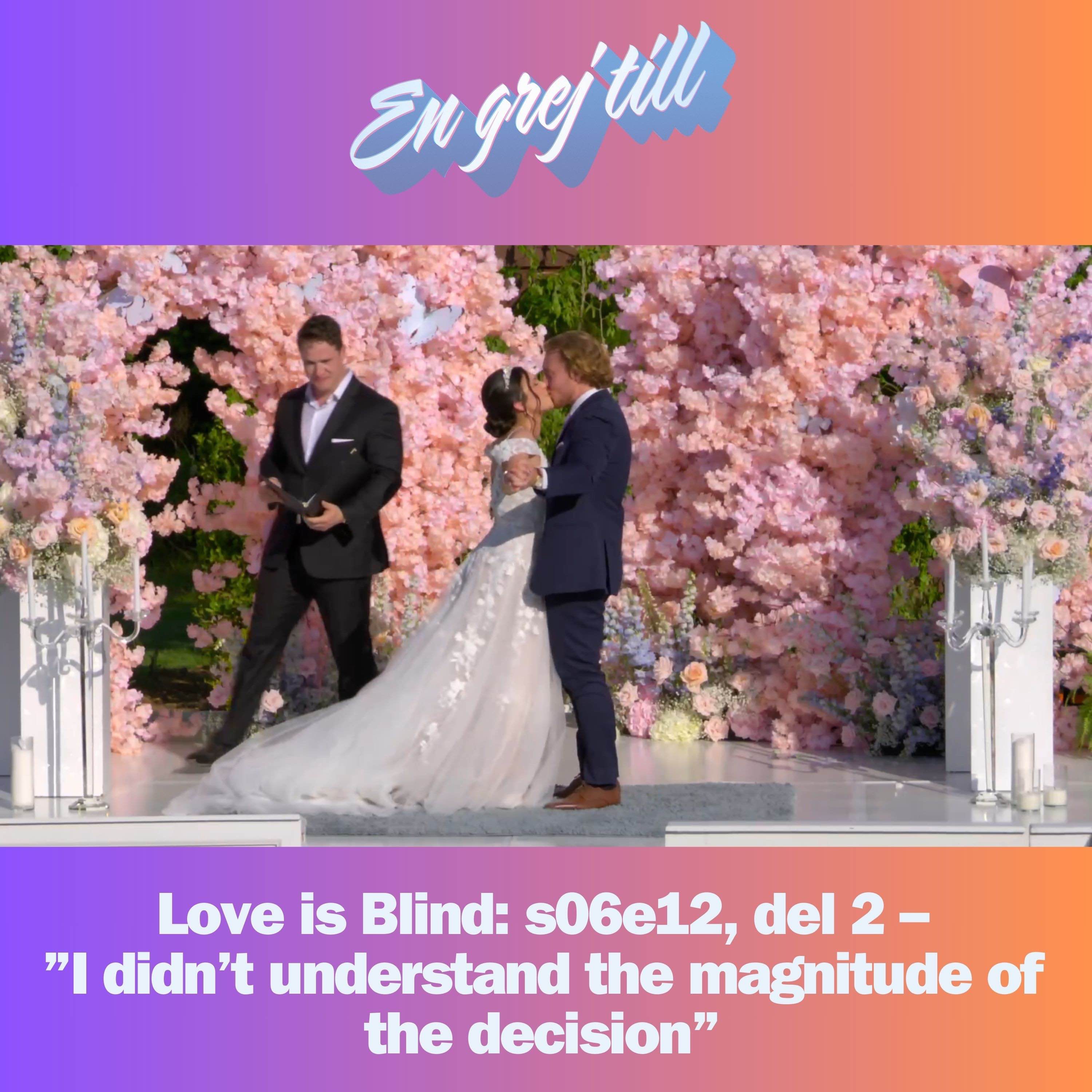 cover art for En grej till: Love is Blind: s06e12, del 2 – ”I didn’t understand the magnitude of the decision”