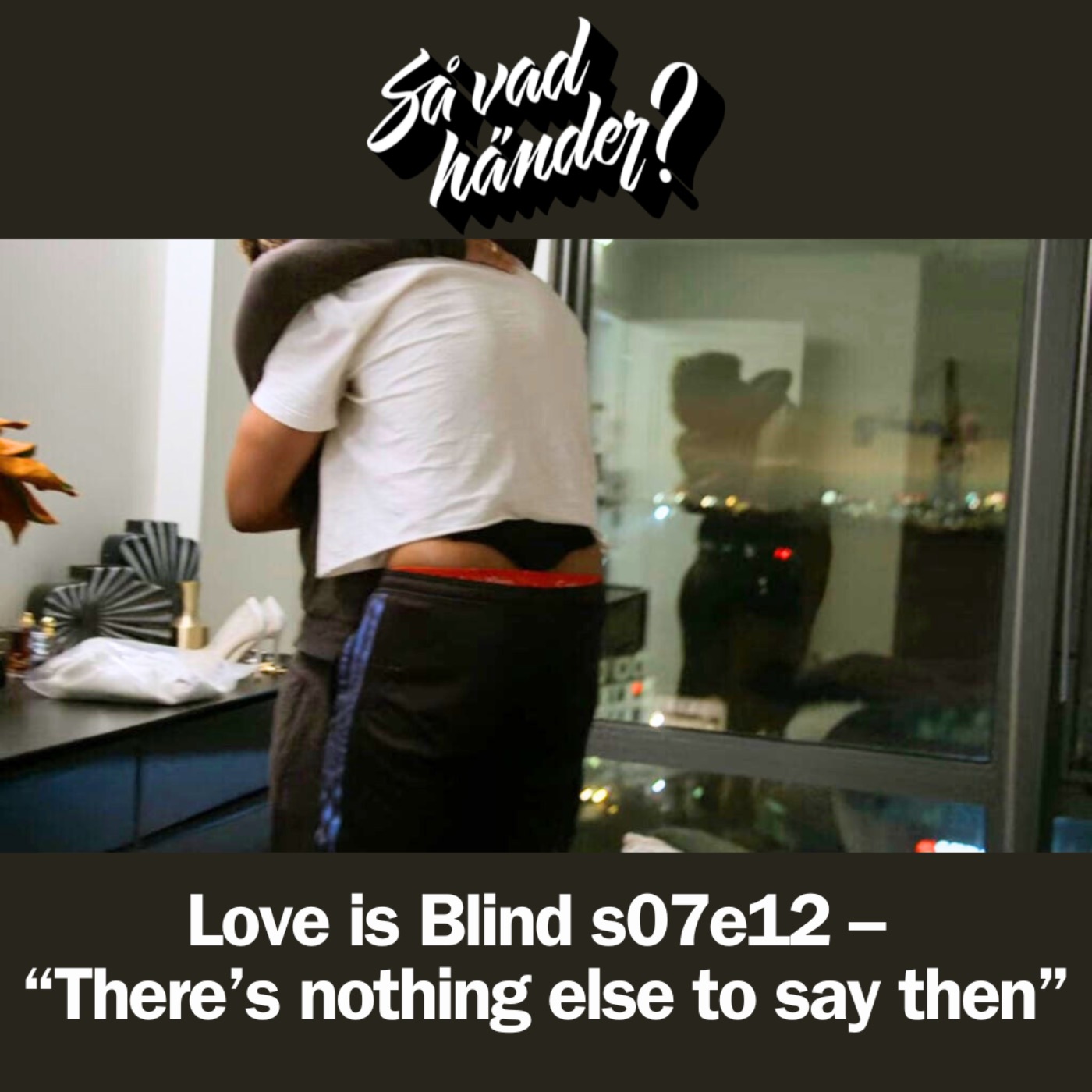 En grej till: Love is Blind s07e12 –  “There’s nothing else to say then”