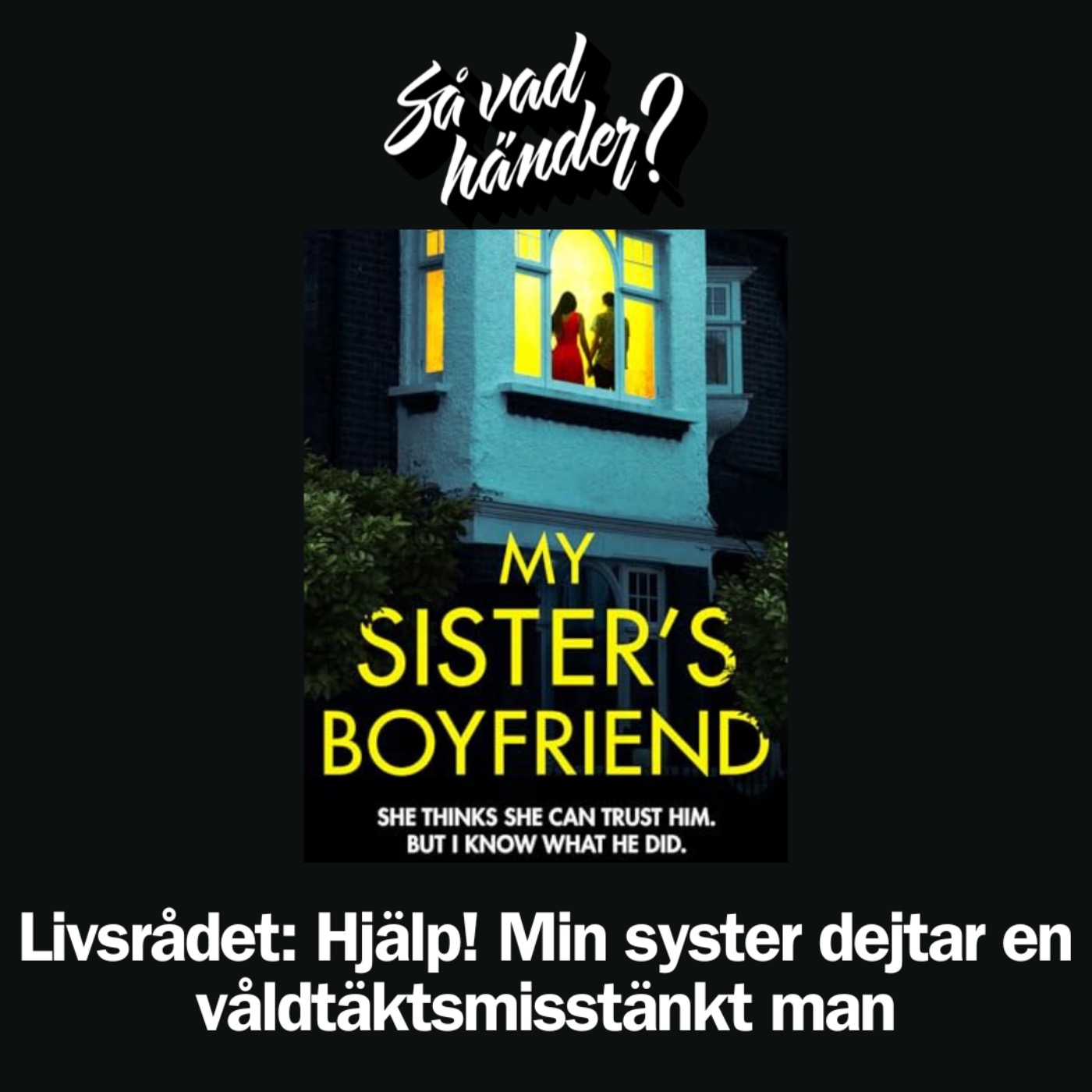 Livsrådet: Hjälp! Min syster dejtar en våldtäktsmisstänkt man