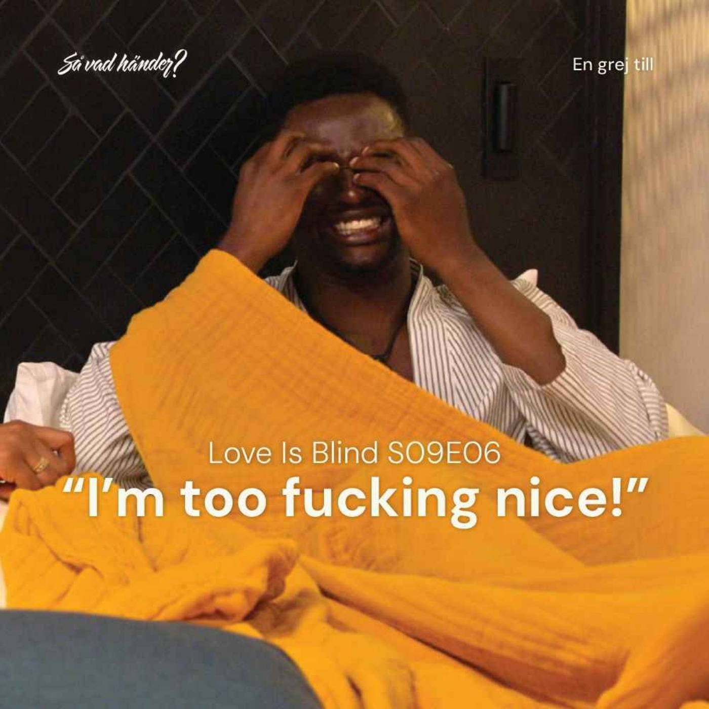 En grej till: Love is Blind s09e06 – ”I’m too fucking nice!”