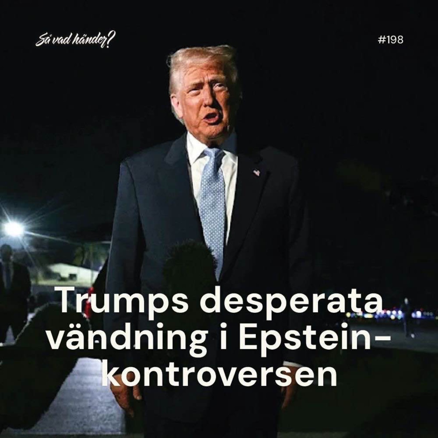#198: Trumps desperata vändning i Epstein-kontroversen