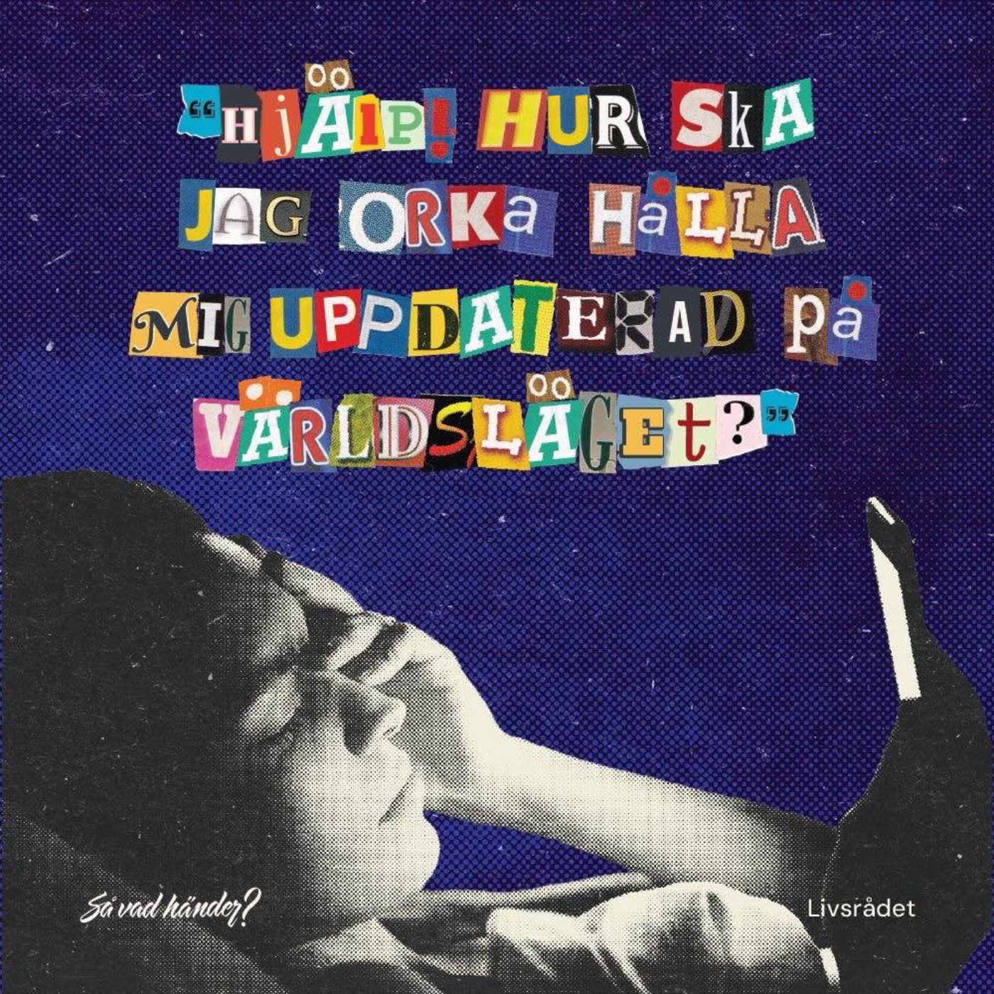 Livsrådet: Hjälp! Hur ska jag orka hålla mig uppdaterad på världsläget?