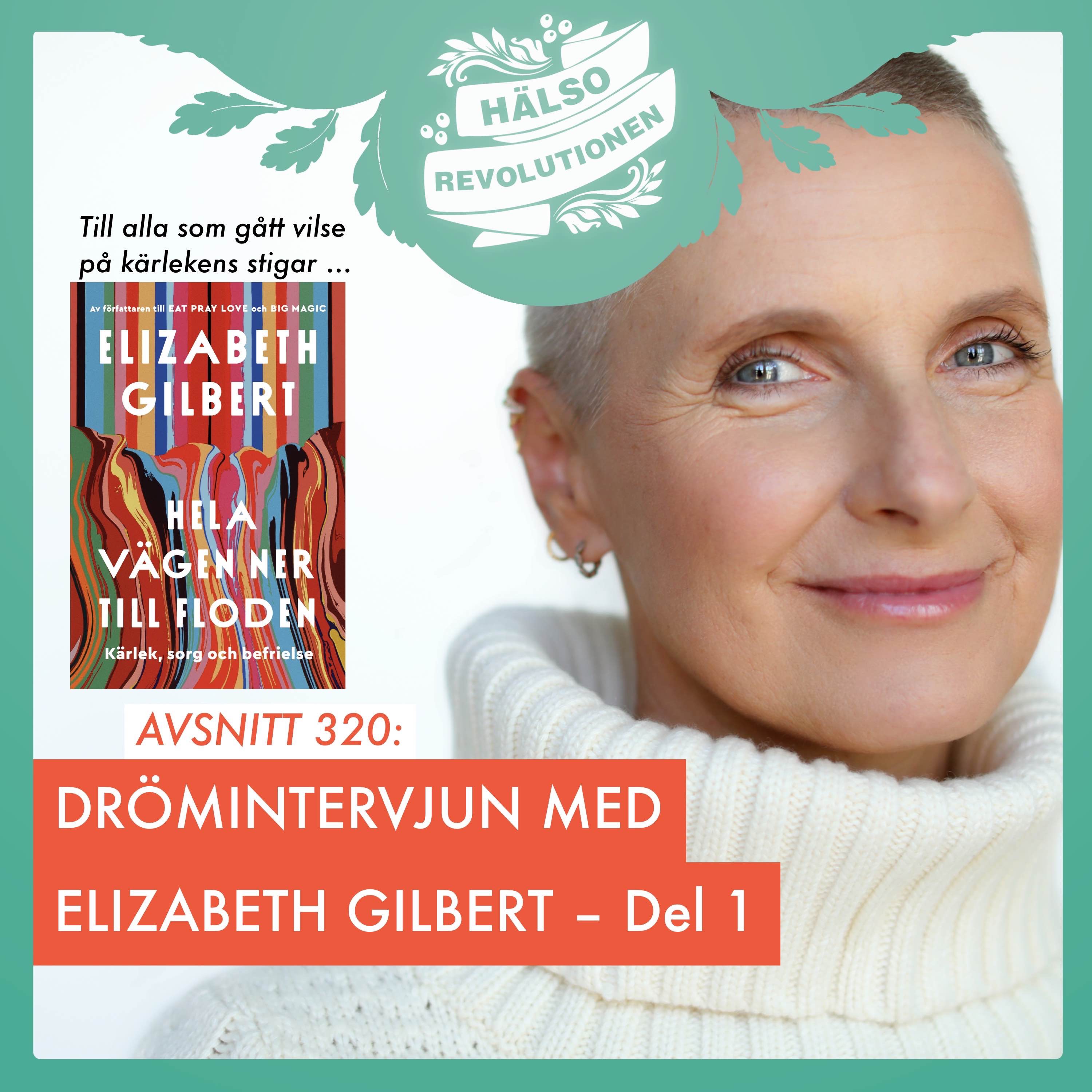 AVSNITT 320: MÖT ELIZABETH GILBERT I EN DRÖMINTERVJU – DEL 1