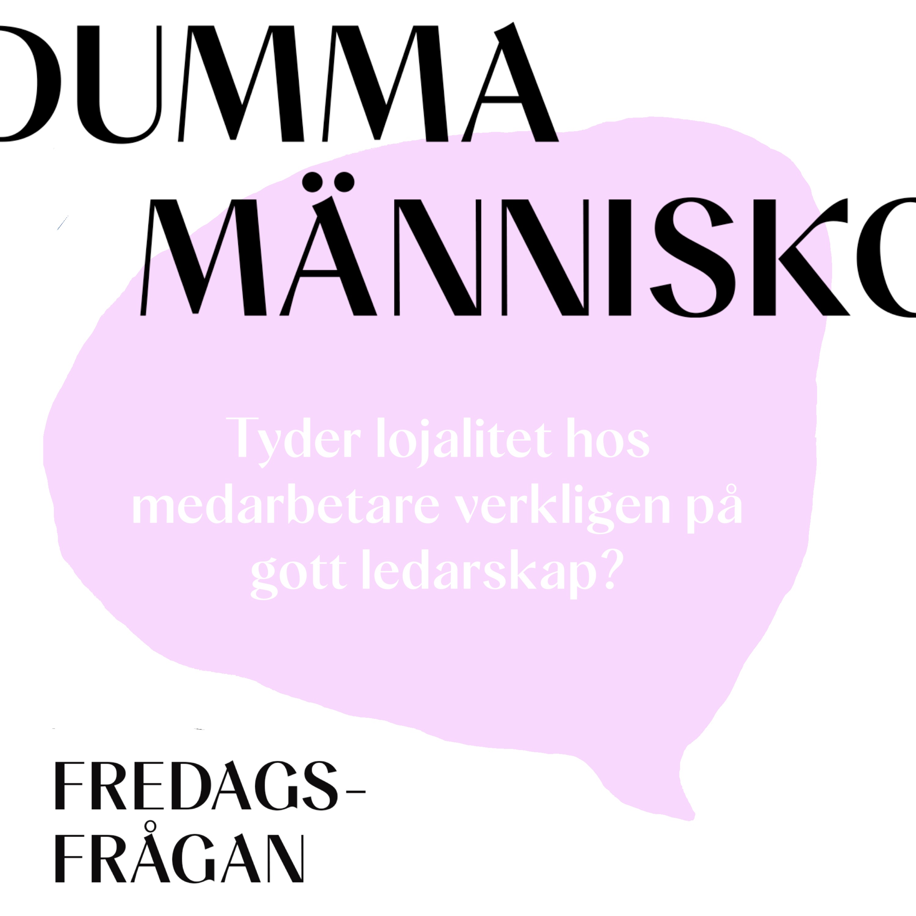 FREDAGSFRÅGAN: Tyder lojalitet hos medarbetare verkligen på gott ledarskap?