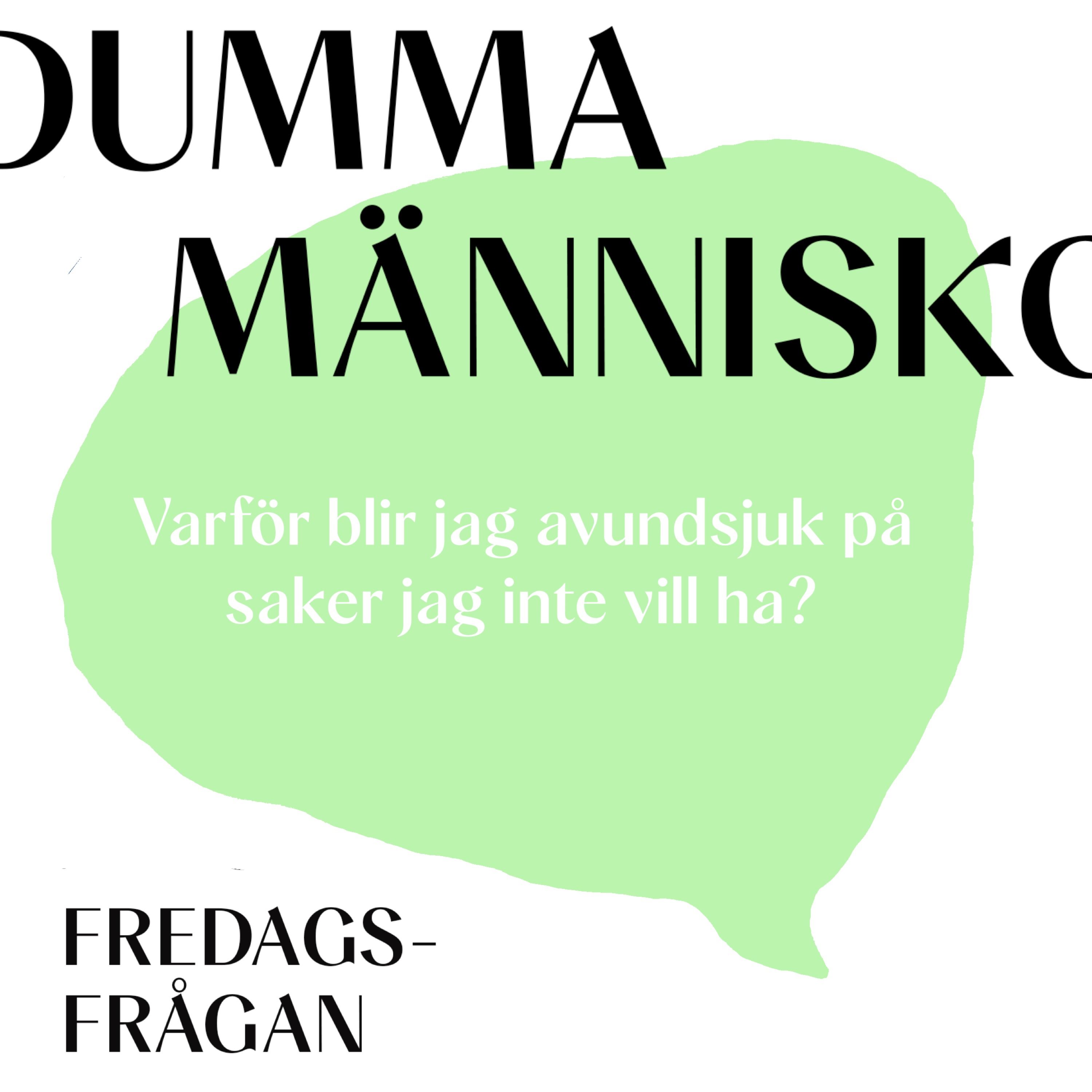 FREDAGSFRÅGAN: Varför blir jag avundsjuk på saker jag inte vill ha?
