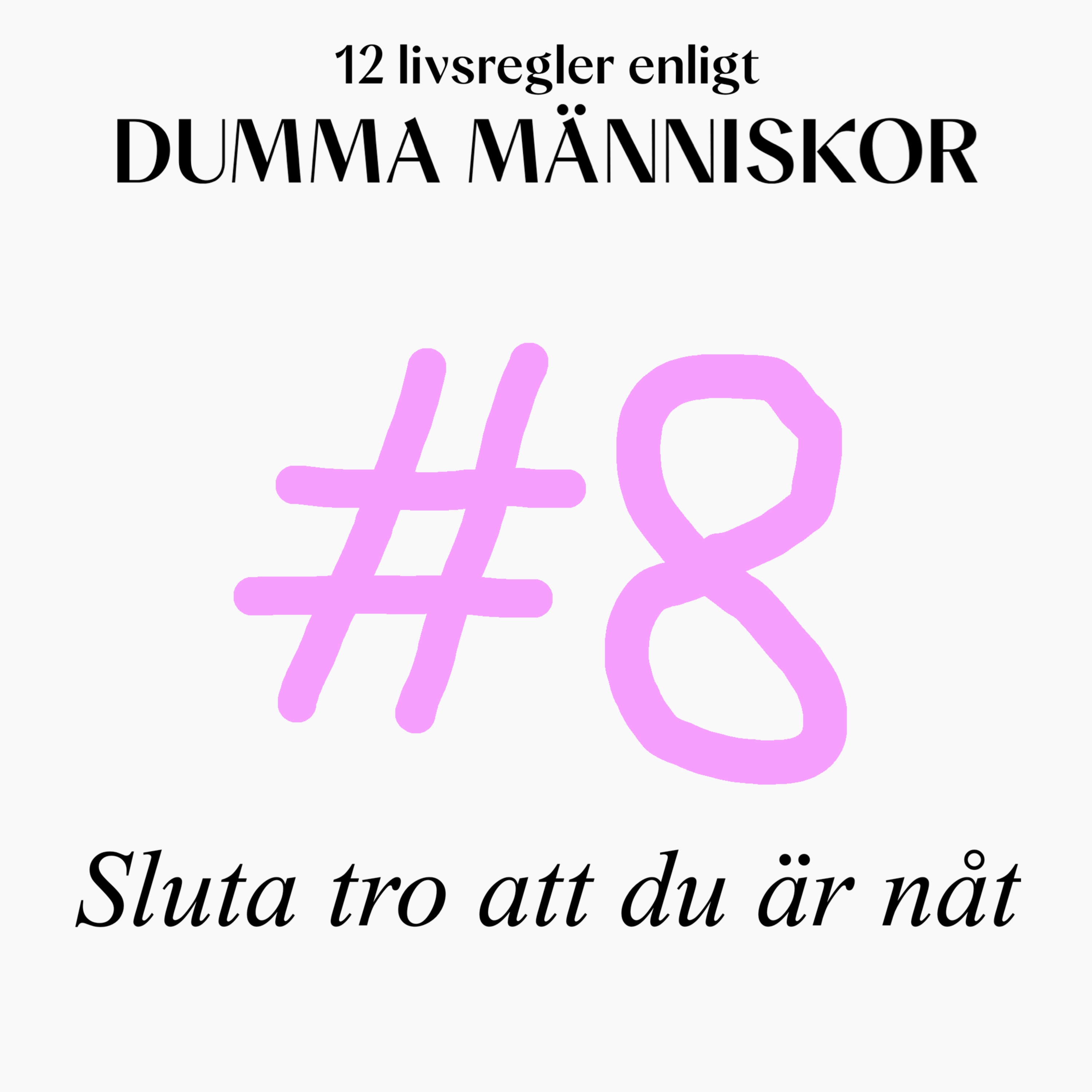#8 Sluta tro att du är nåt (12 livsregler enligt Dumma Människor)