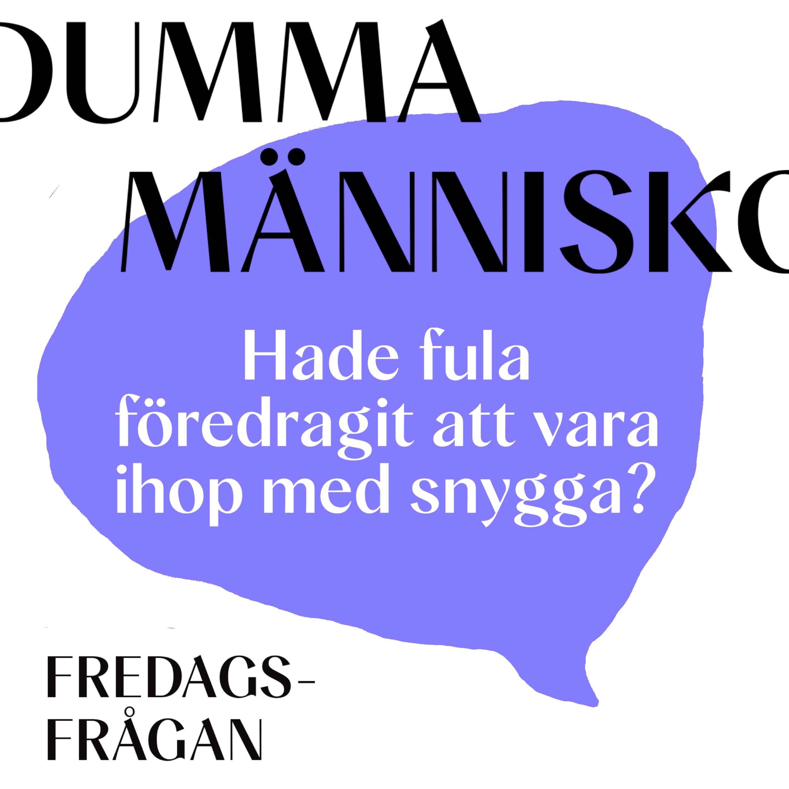 FREDAGSFRÅGAN: Hade fula föredragit att vara ihop med snygga?