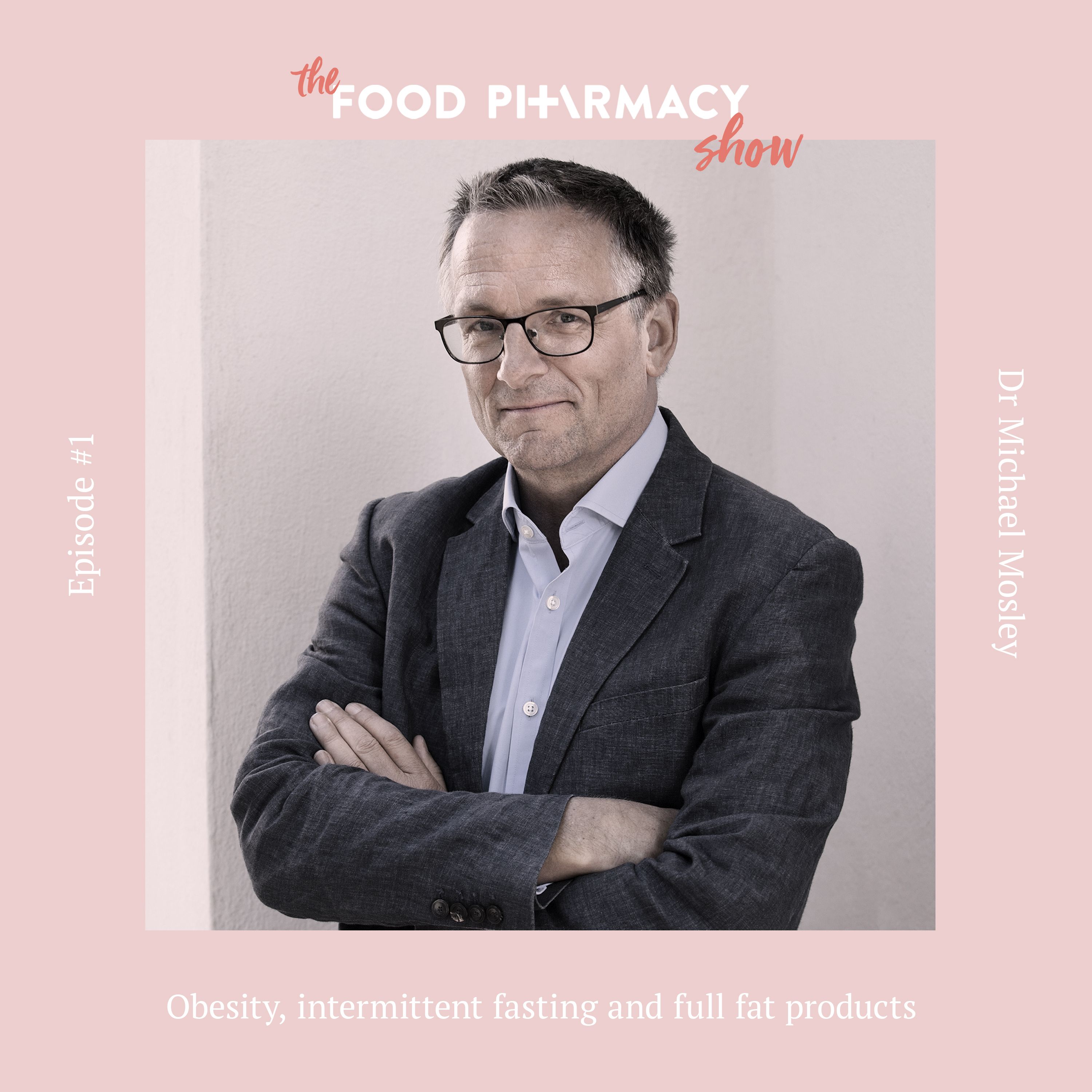 1. Dr Michael Mosley - obesity, intermittent fasting and full fat products