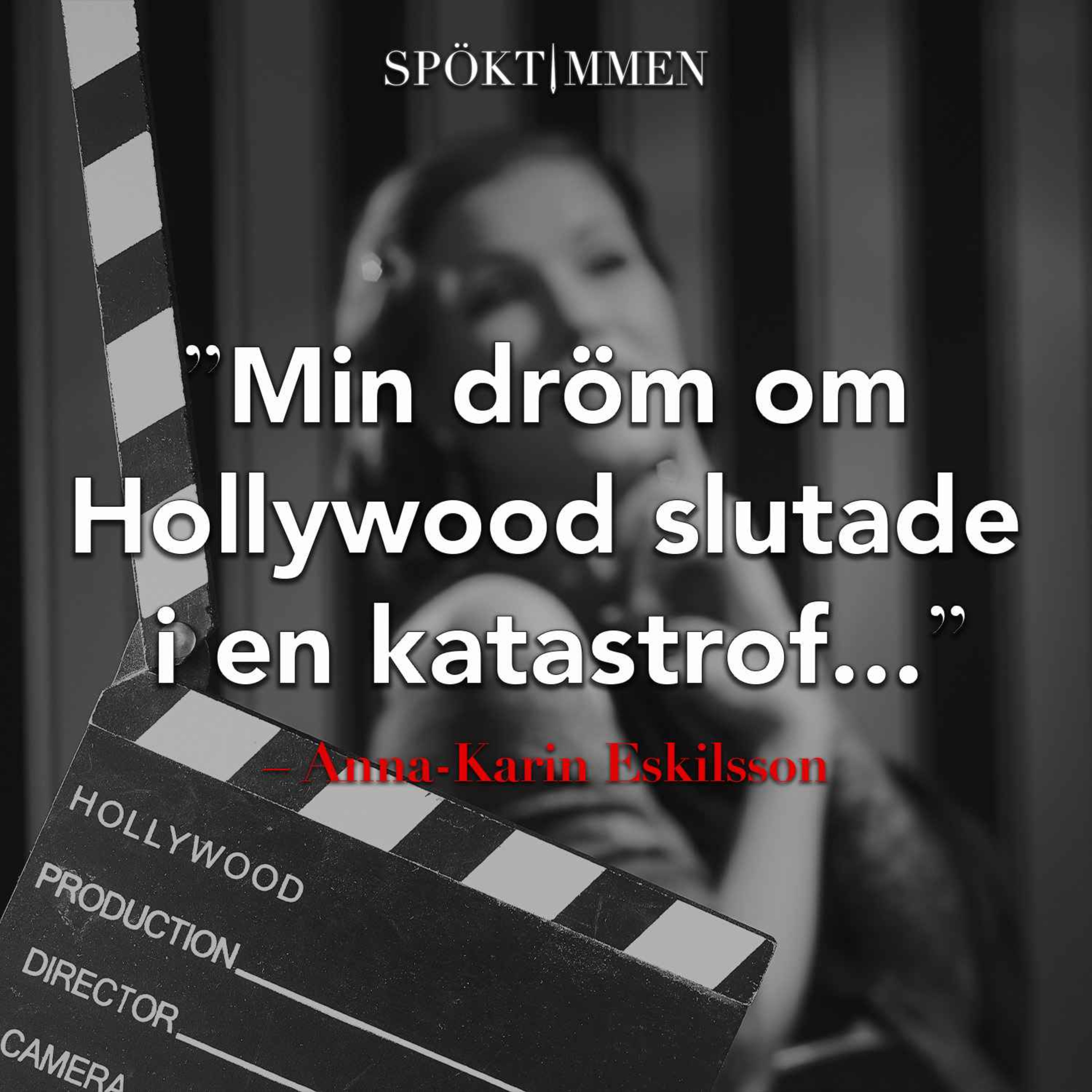 "Min dröm om Hollywood slutade i en katastrof" – Anna-Karin Eskilsson