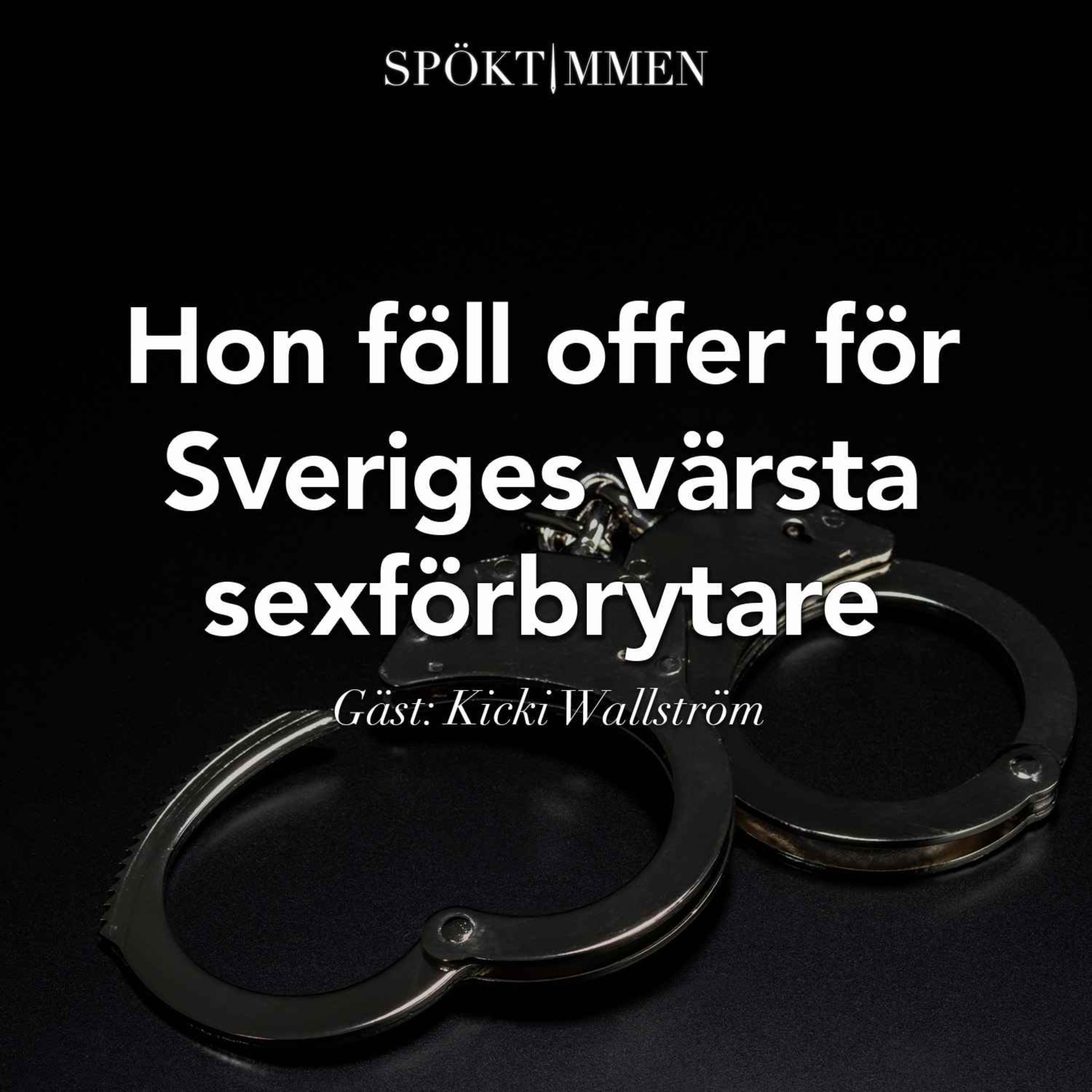 Hon föll offer för Sveriges värsta sexförbrytare – Gäst: Kicki Wallström