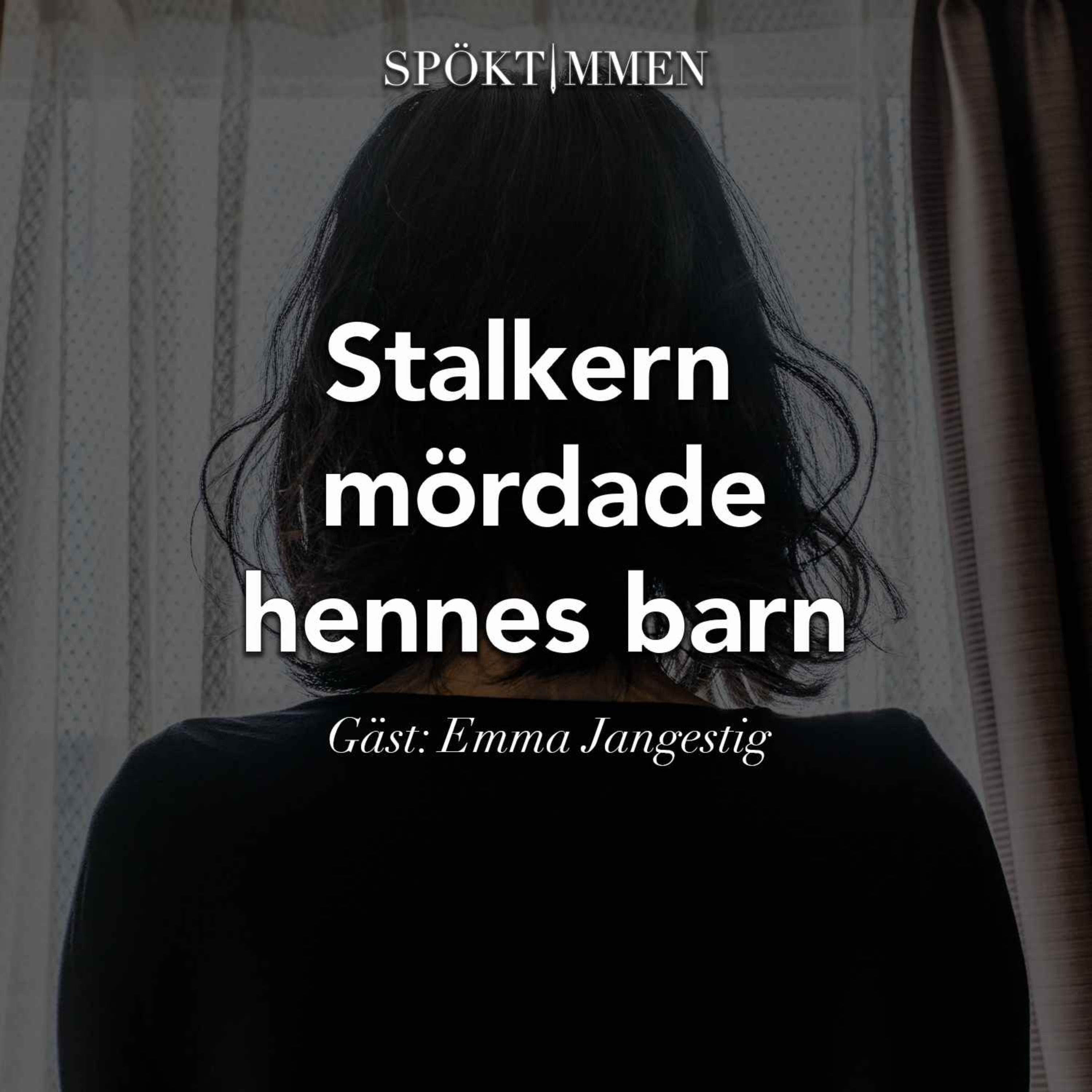 Stalkern mördade hennes barn – Gäst: Emma Jangestig