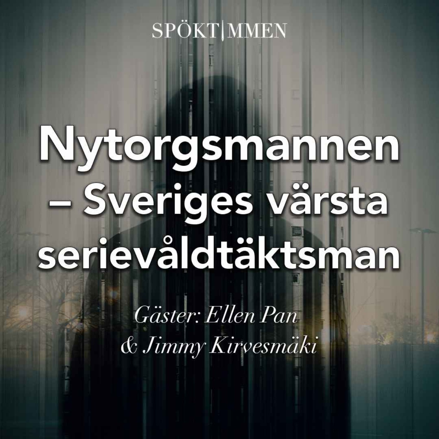 Nytorgsmannen, Sveriges värsta serievåldtäktsman, del 1 av 2 – Gäster: Ellen Pan & Jimmy Kirvesmäki