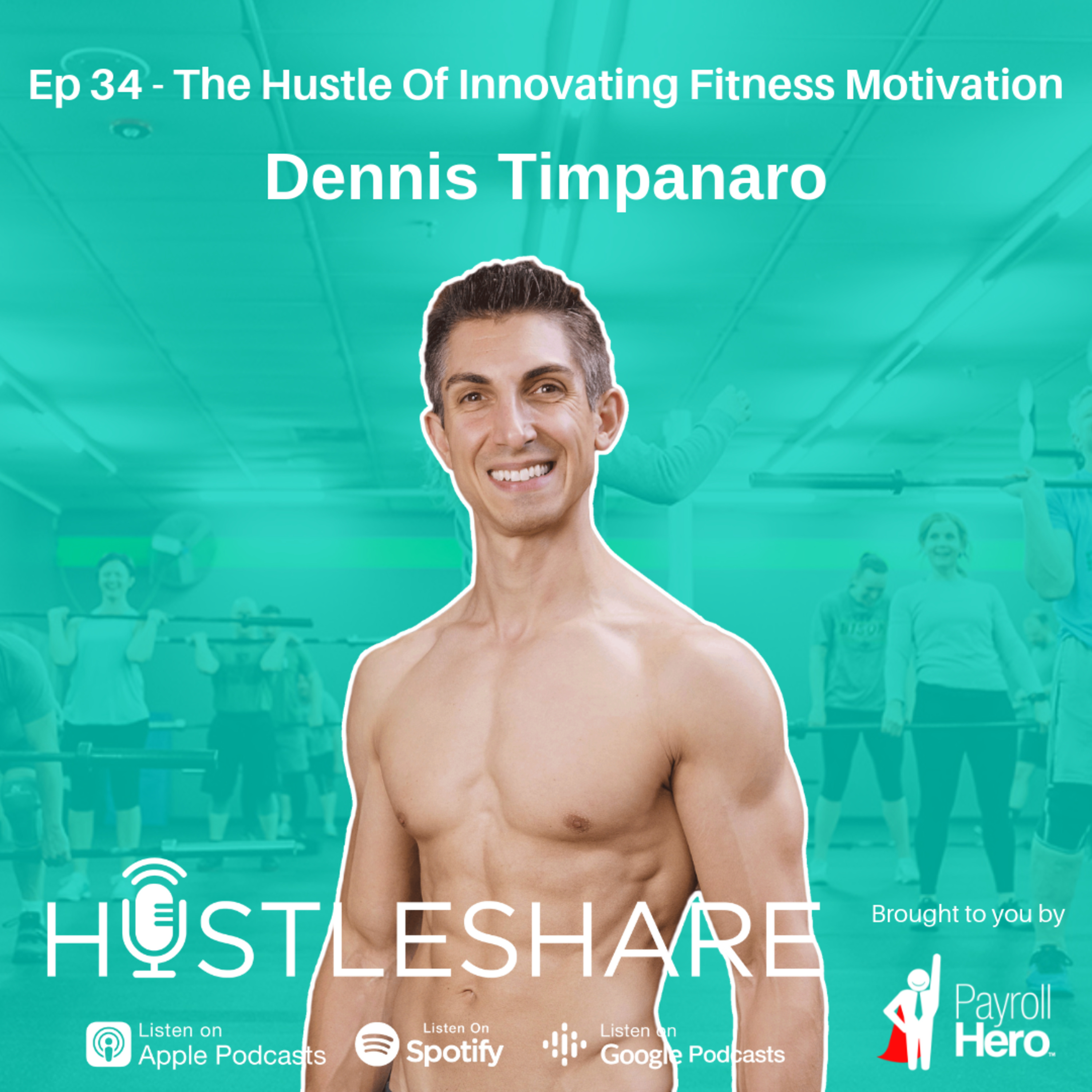 Dennis Timpanaro - The Hustle Of Innovating Fitness Motivation