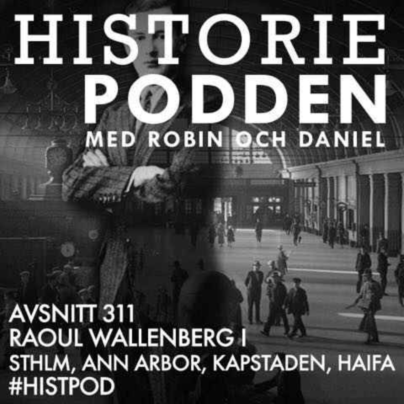 311. Raoul Wallenberg I. Stockholm, Ann Arbour, Kapstaden, Haifa - podcast episode cover