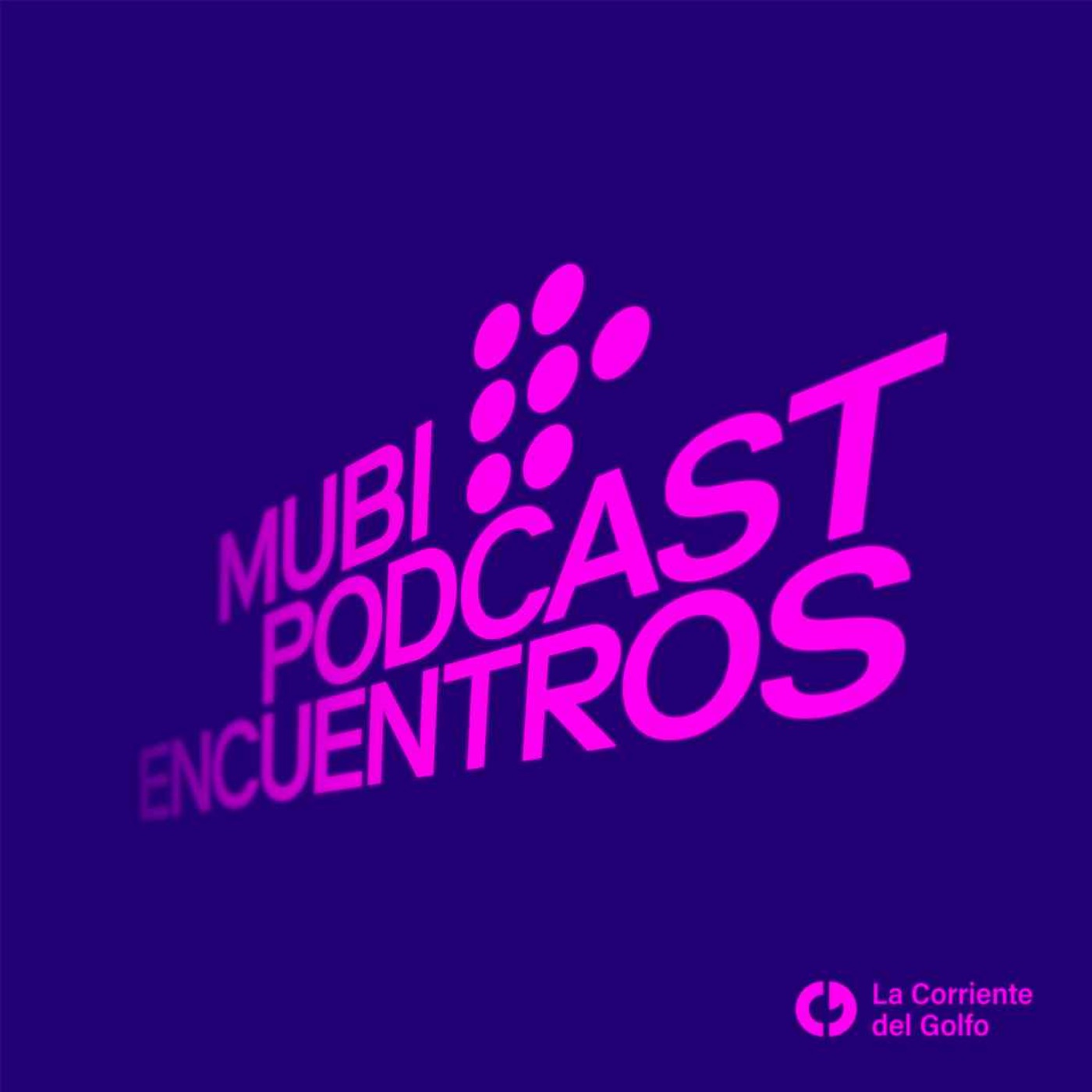 MUBI Podcast: Encuentros