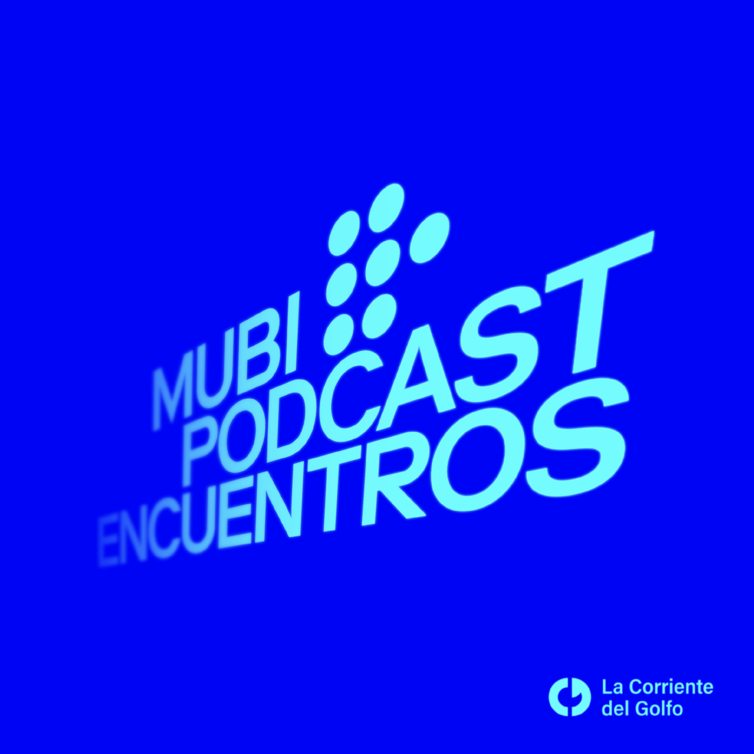 MUBI Podcast: Encuentros