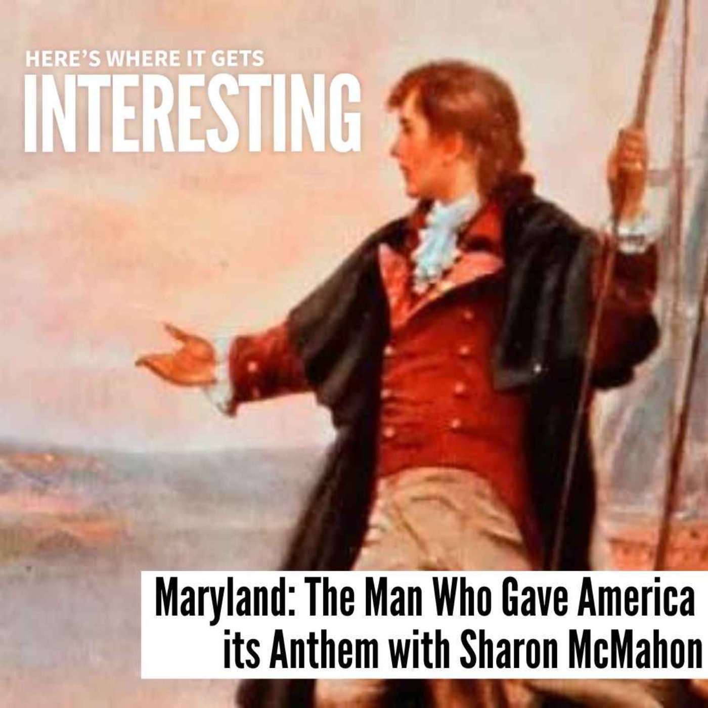 Maryland: The Man Who Gave America its Anthem with Sharon McMahon