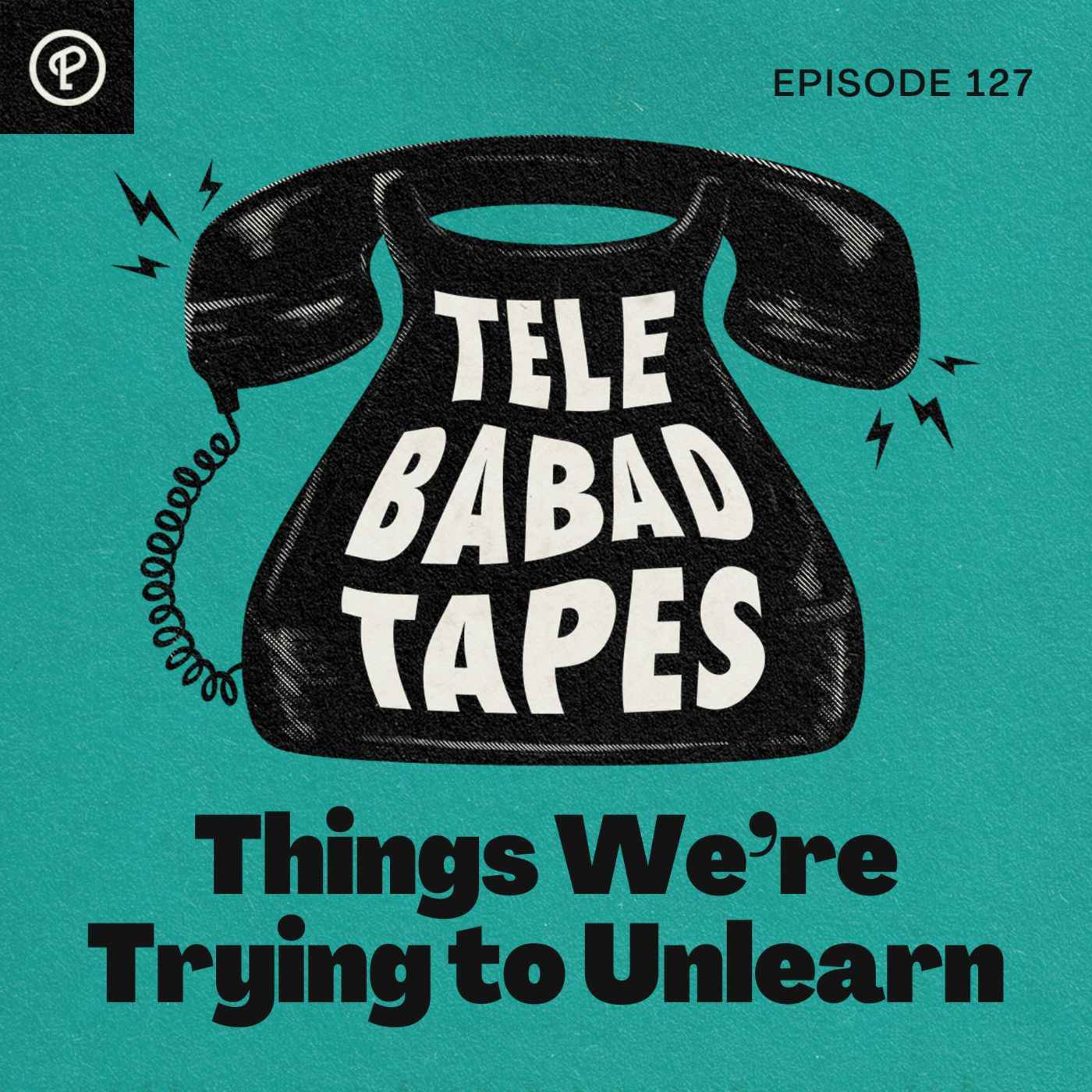 cover art for Episode 127: Things We're Trying To Unlearn