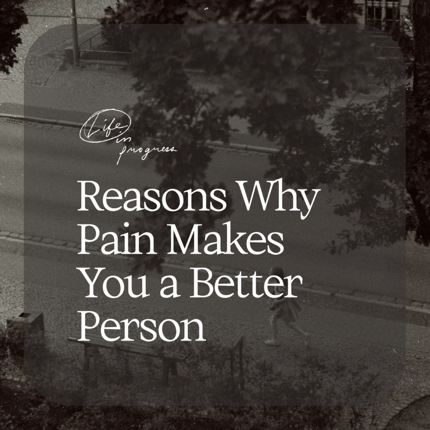 cover art for Reasons Why Pain Makes You A Better Person