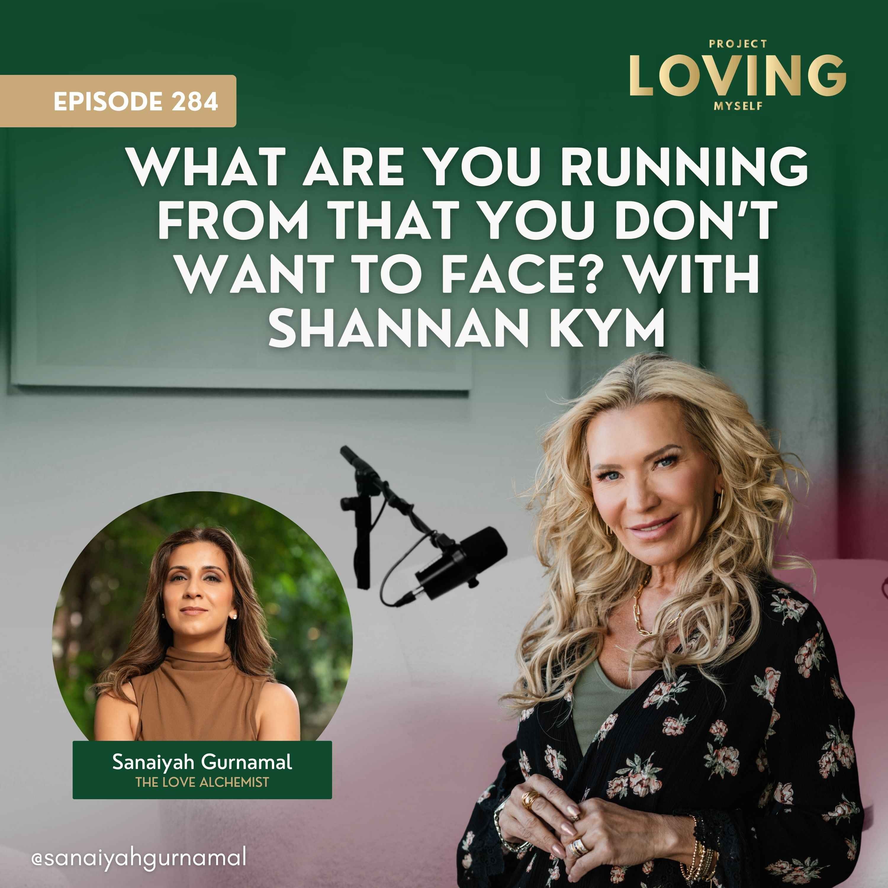 284: What Are You Running From That You Don’t Want to Face? with Shannan Kym
