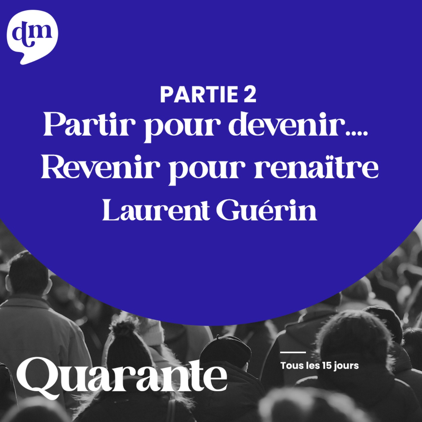 Partir pour devenir… Revenir pour renaître - Laurent Guérin - 2ème partie